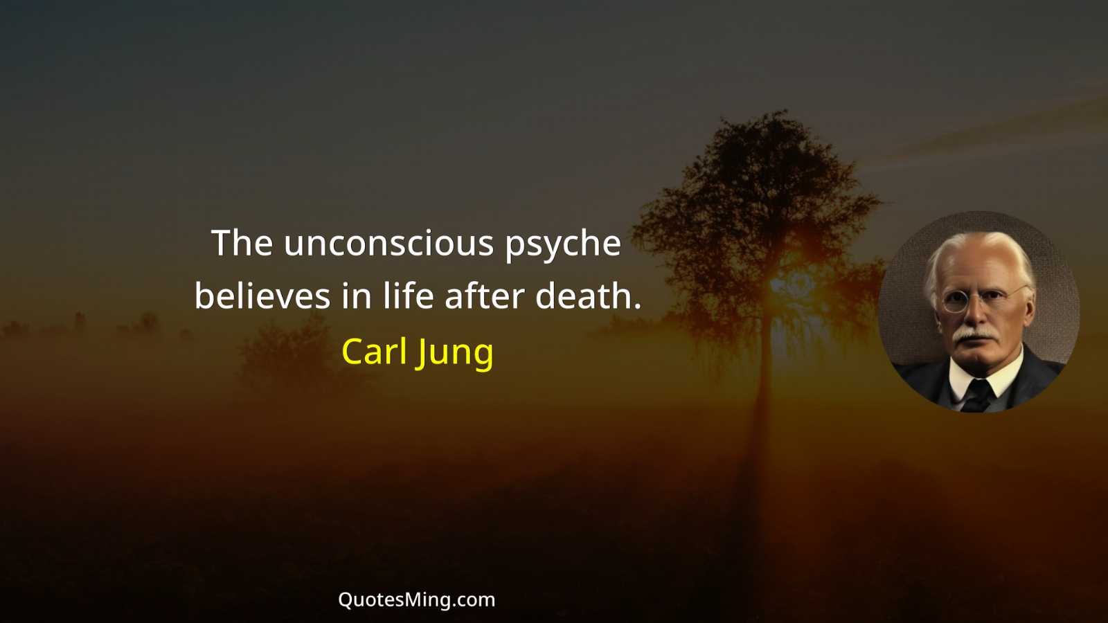 The unconscious psyche believes in life after death