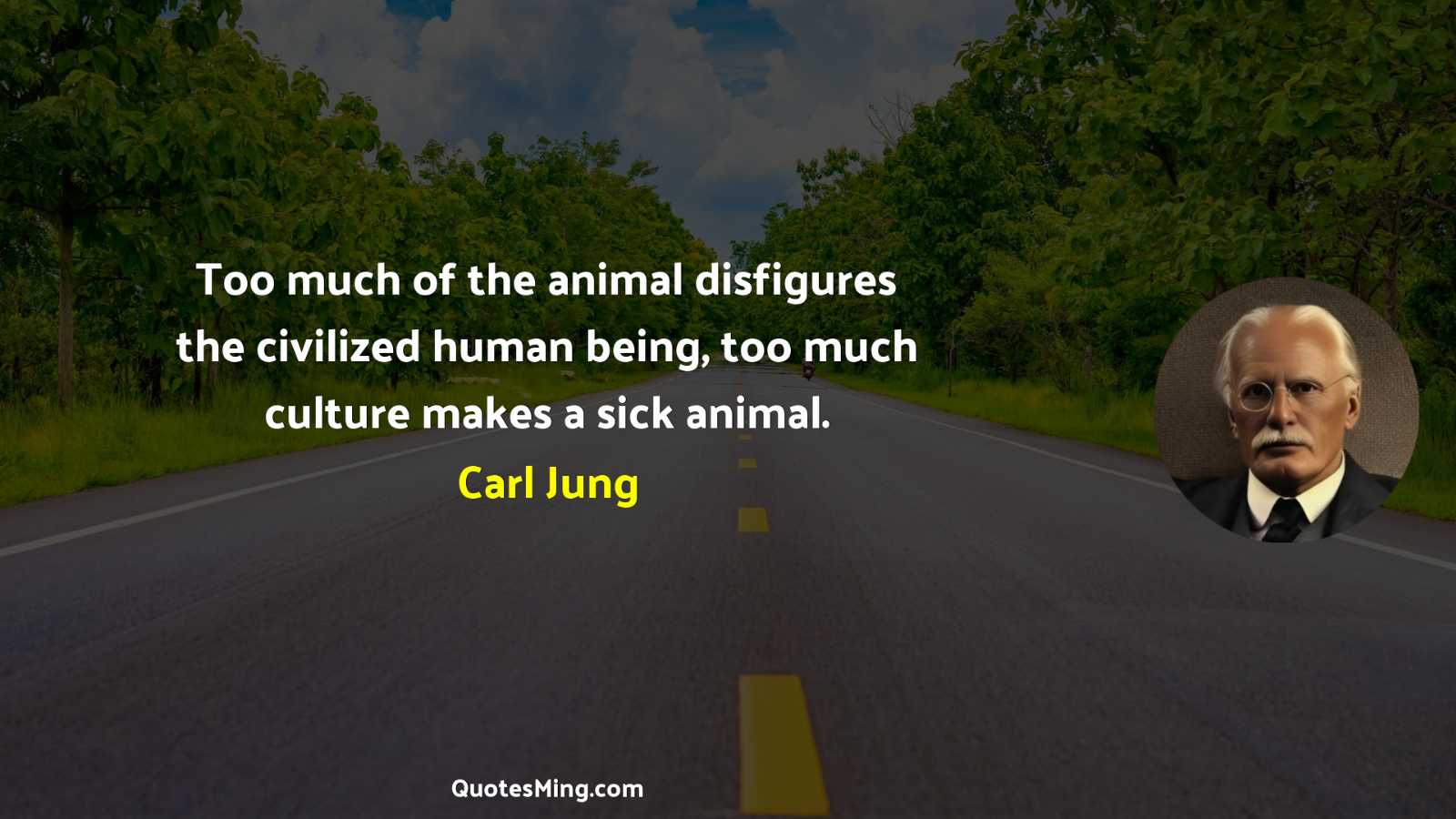 Too much of the animal disfigures the civilized human being