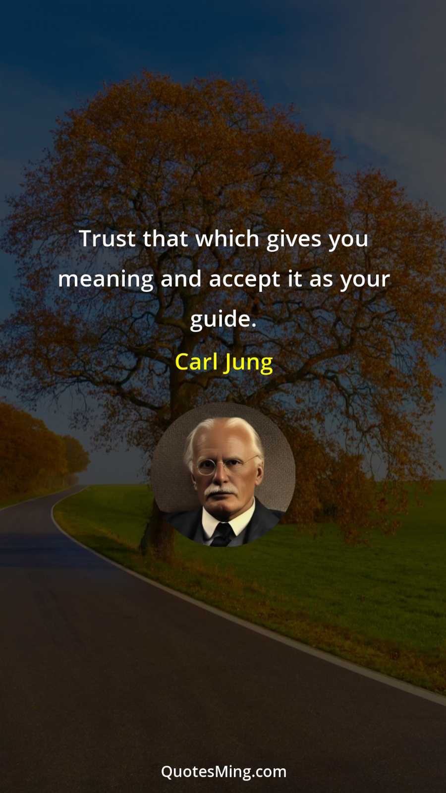 Trust that which gives you meaning and accept it as