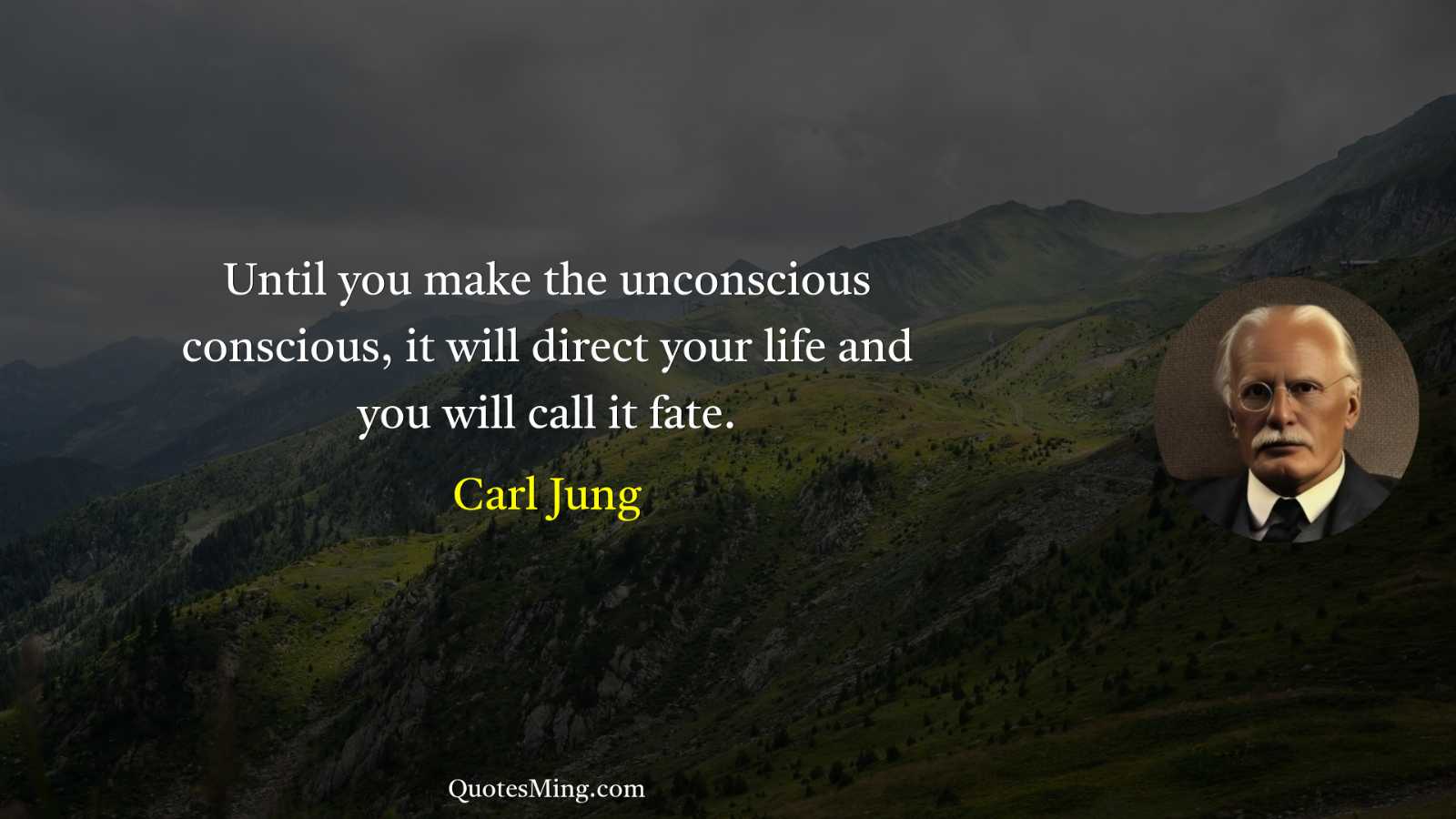 Until you make the unconscious conscious it will direct your