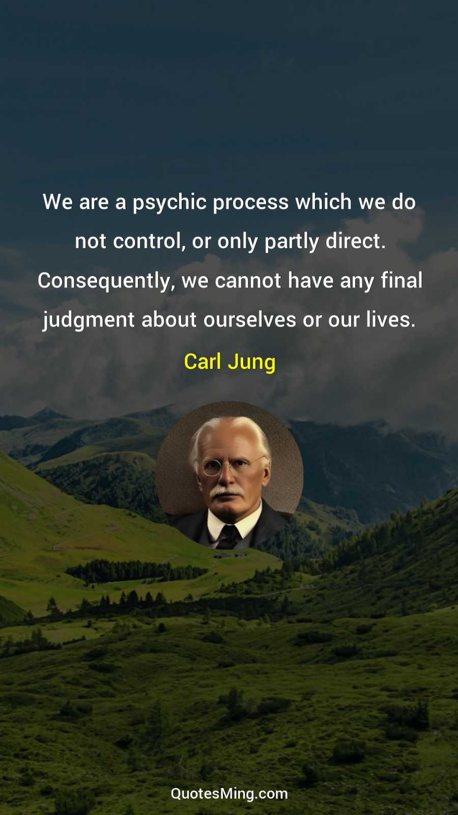 We are a psychic process which we do not control