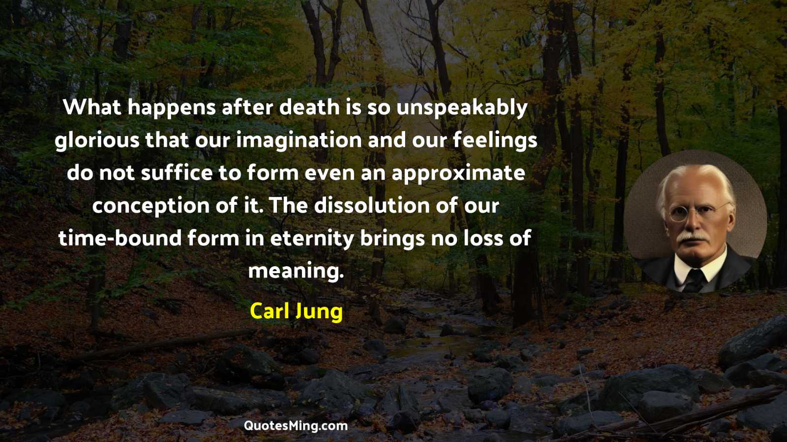 What happens after death is so unspeakably glorious that our