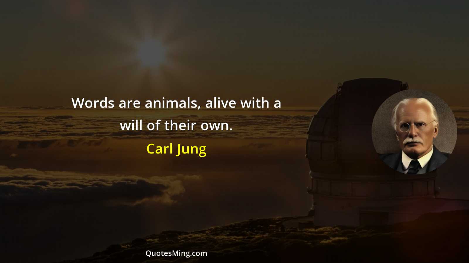 Words are animals alive with a will of their own