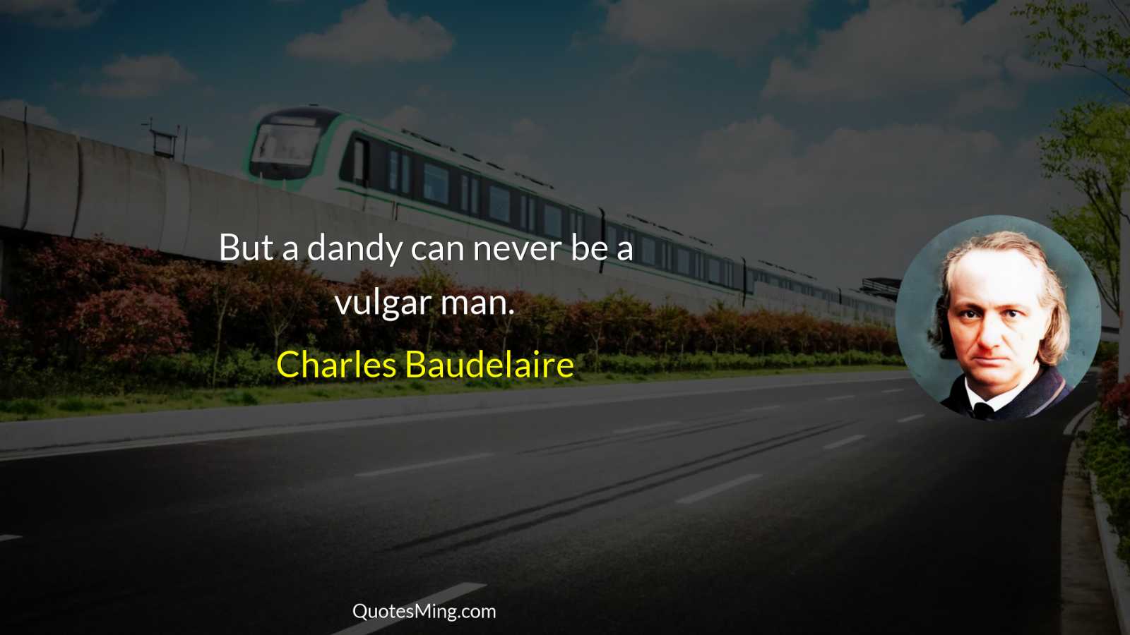 But a dandy can never be a vulgar man