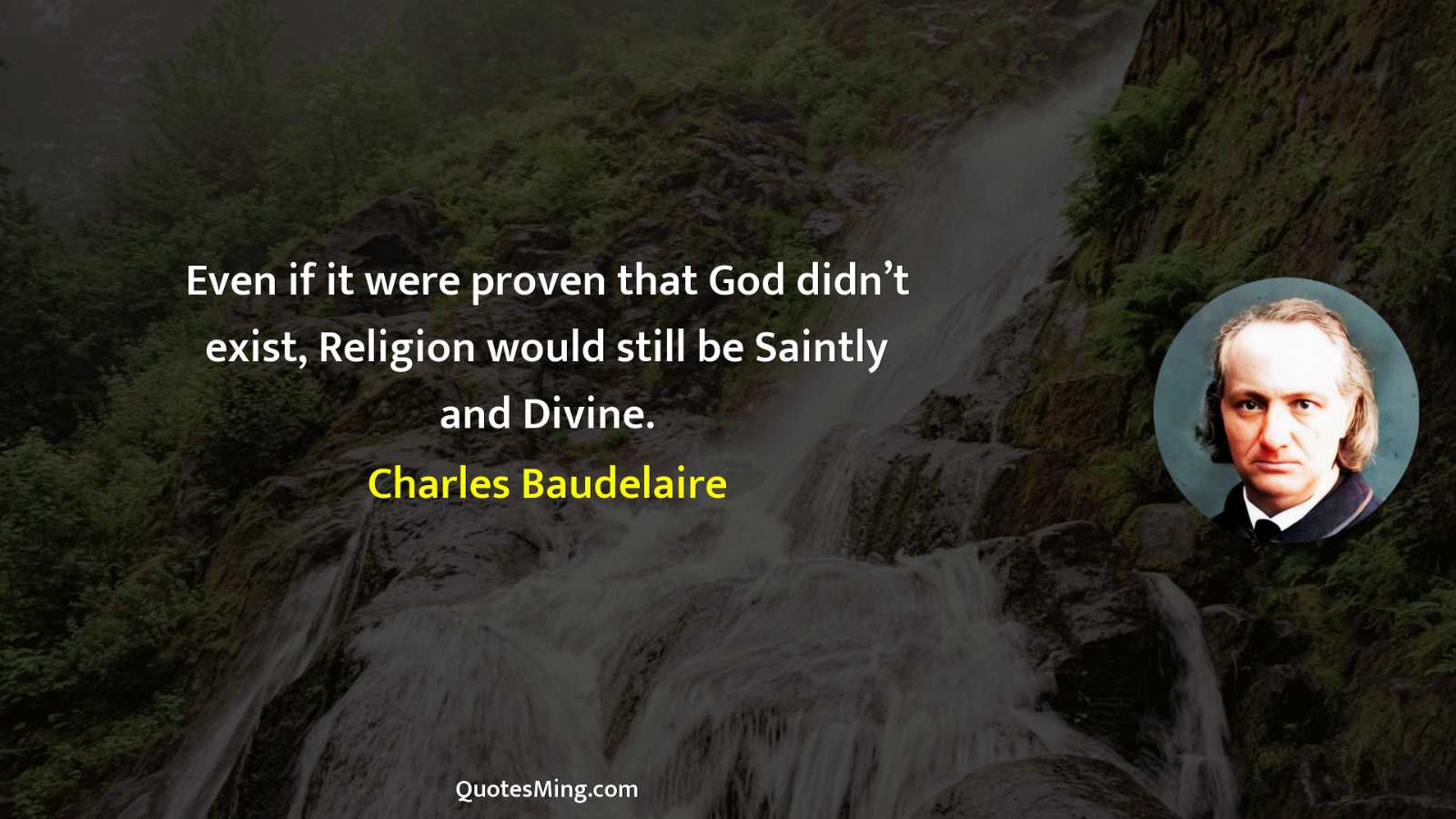 Even if it were proven that God didn’t exist Religion