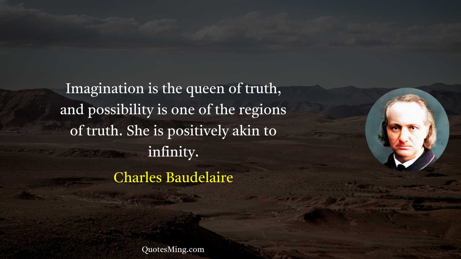 Imagination is the queen of truth and possibility is one