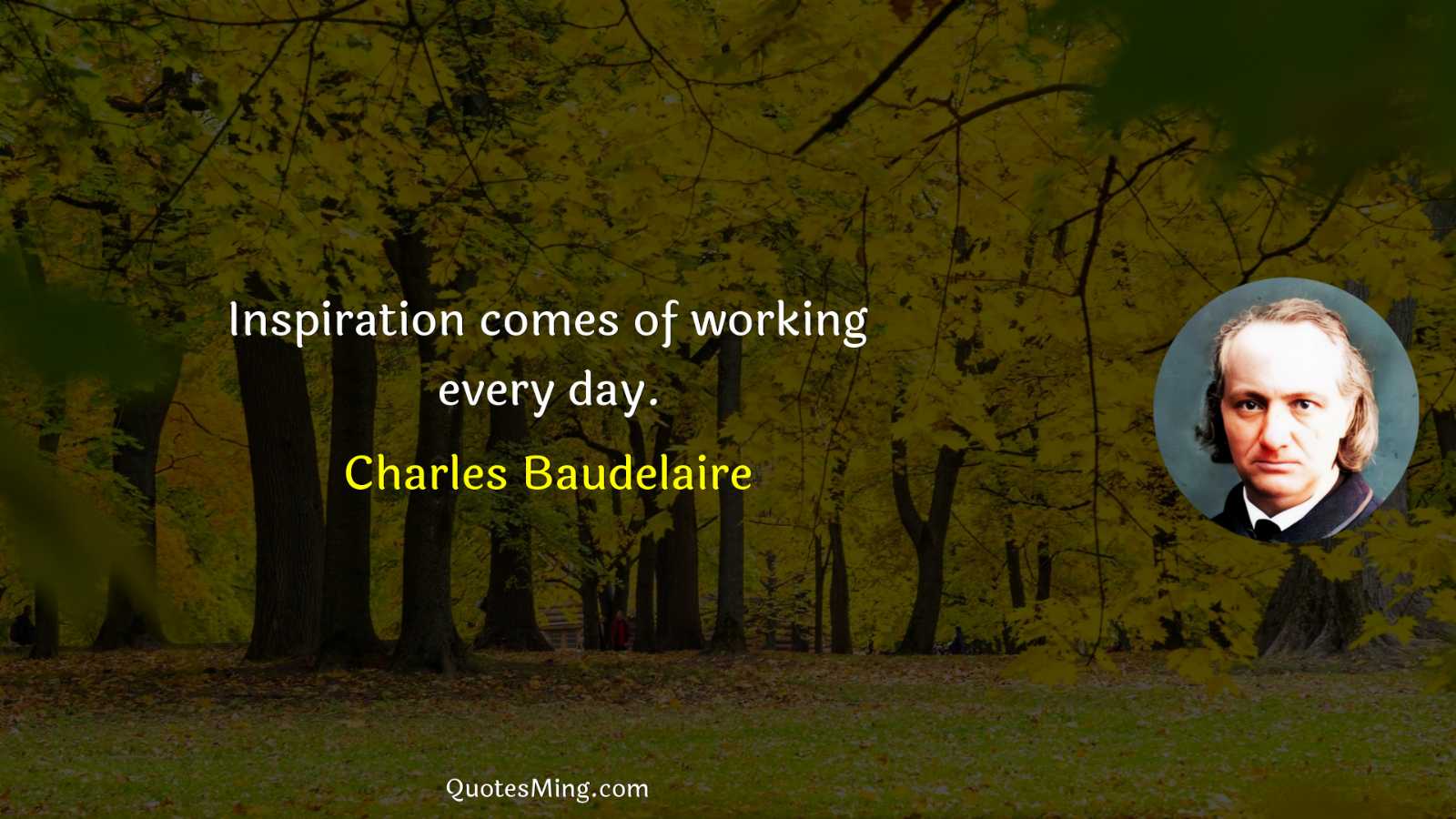 Inspiration comes of working every day