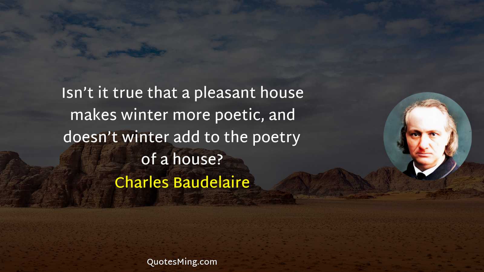 Isn’t it true that a pleasant house makes winter more