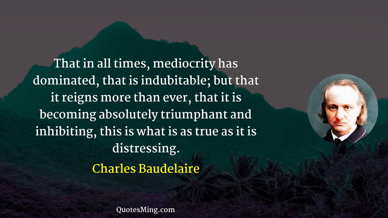 That in all times mediocrity has dominated that is indubitable;