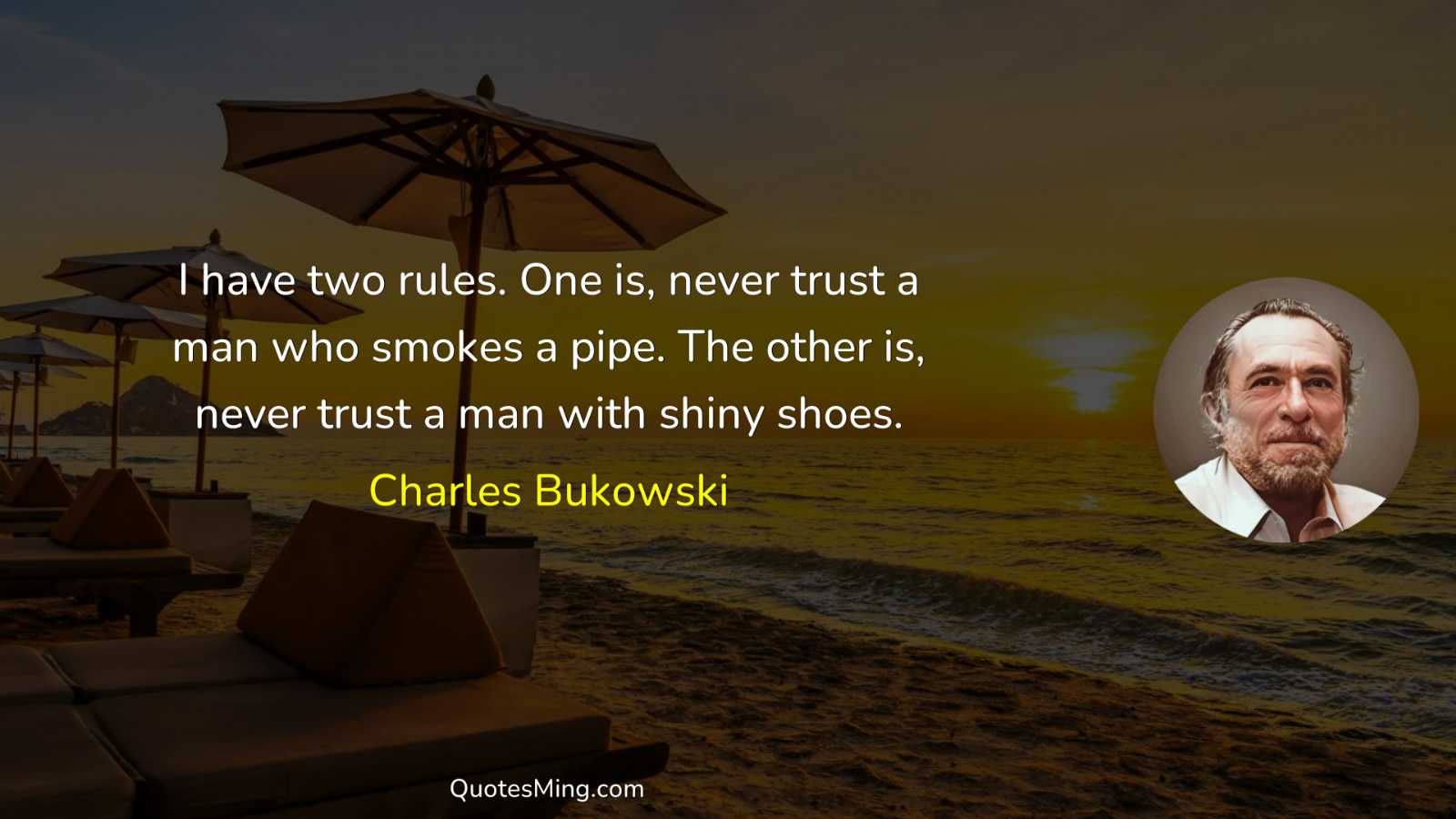 I have two rules One is never trust a man