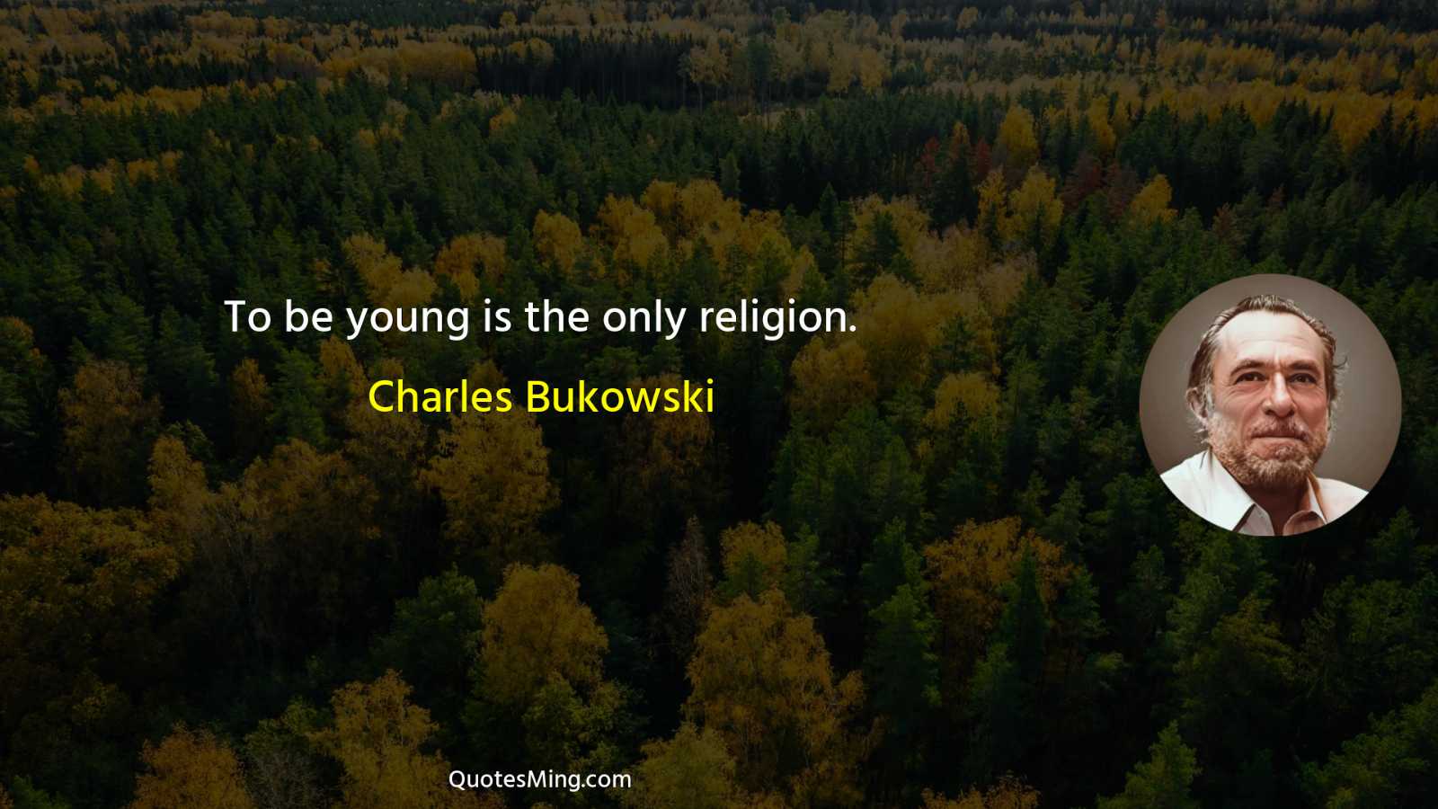 To be young is the only religion