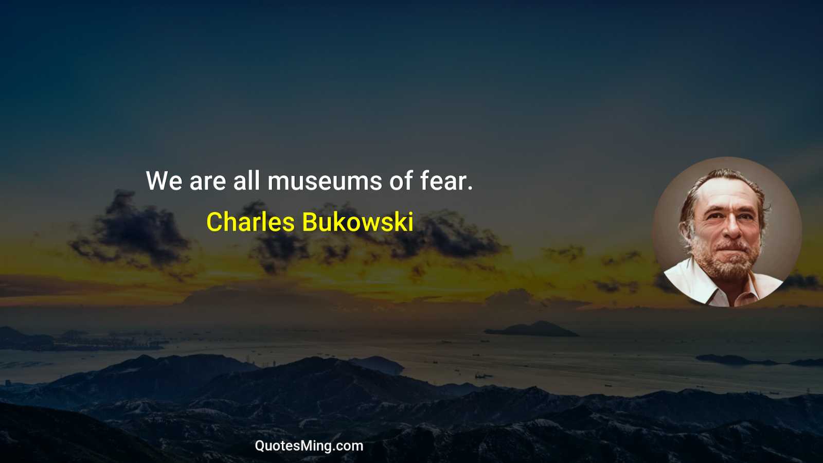 We are all museums of fear