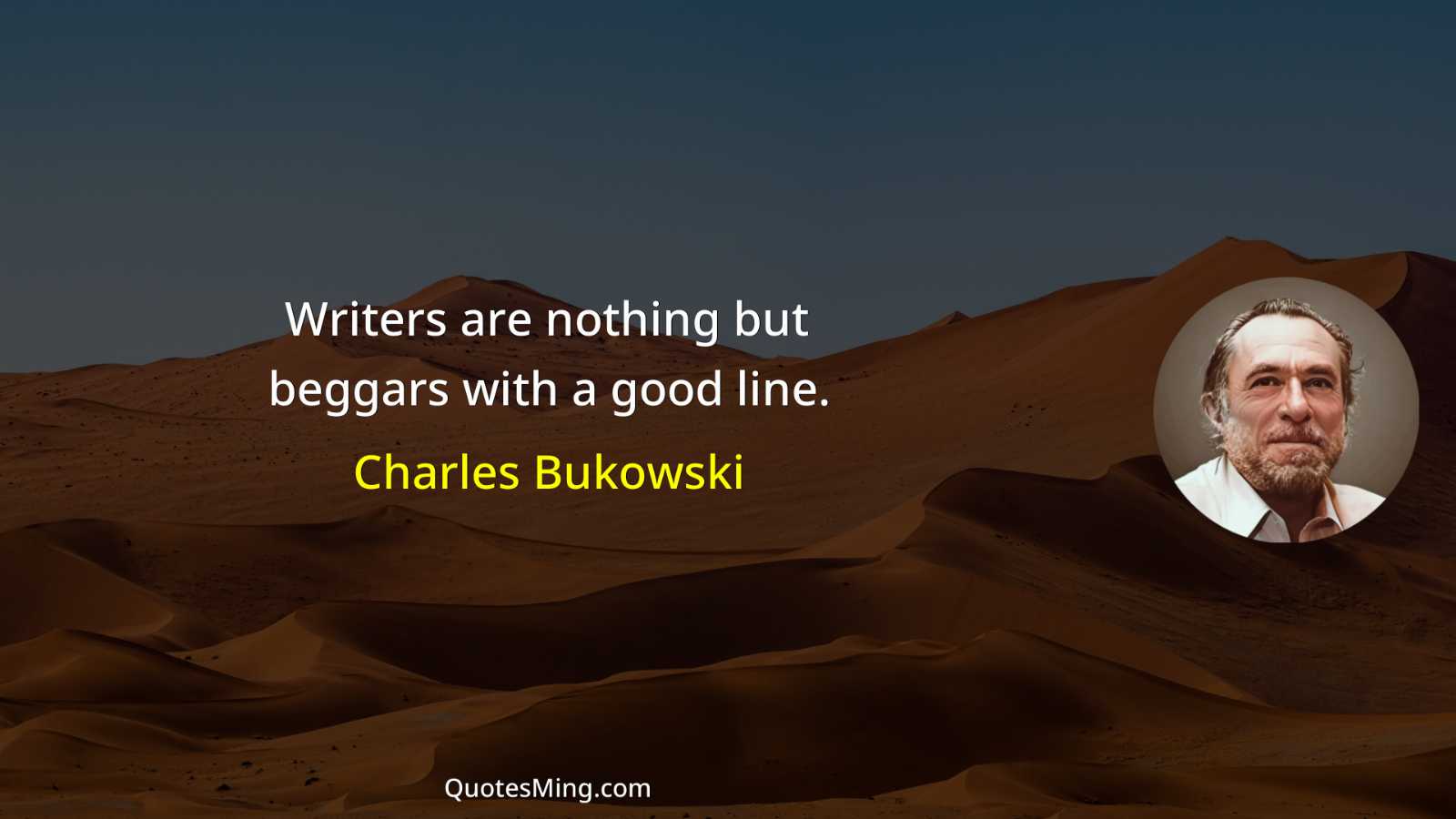 Writers are nothing but beggars with a good line