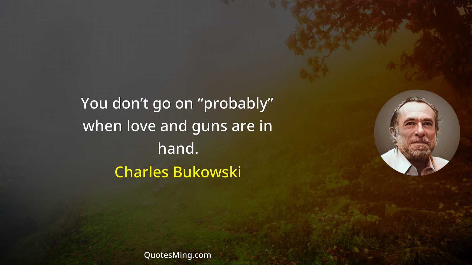 You don’t go on “probably” when love and guns are