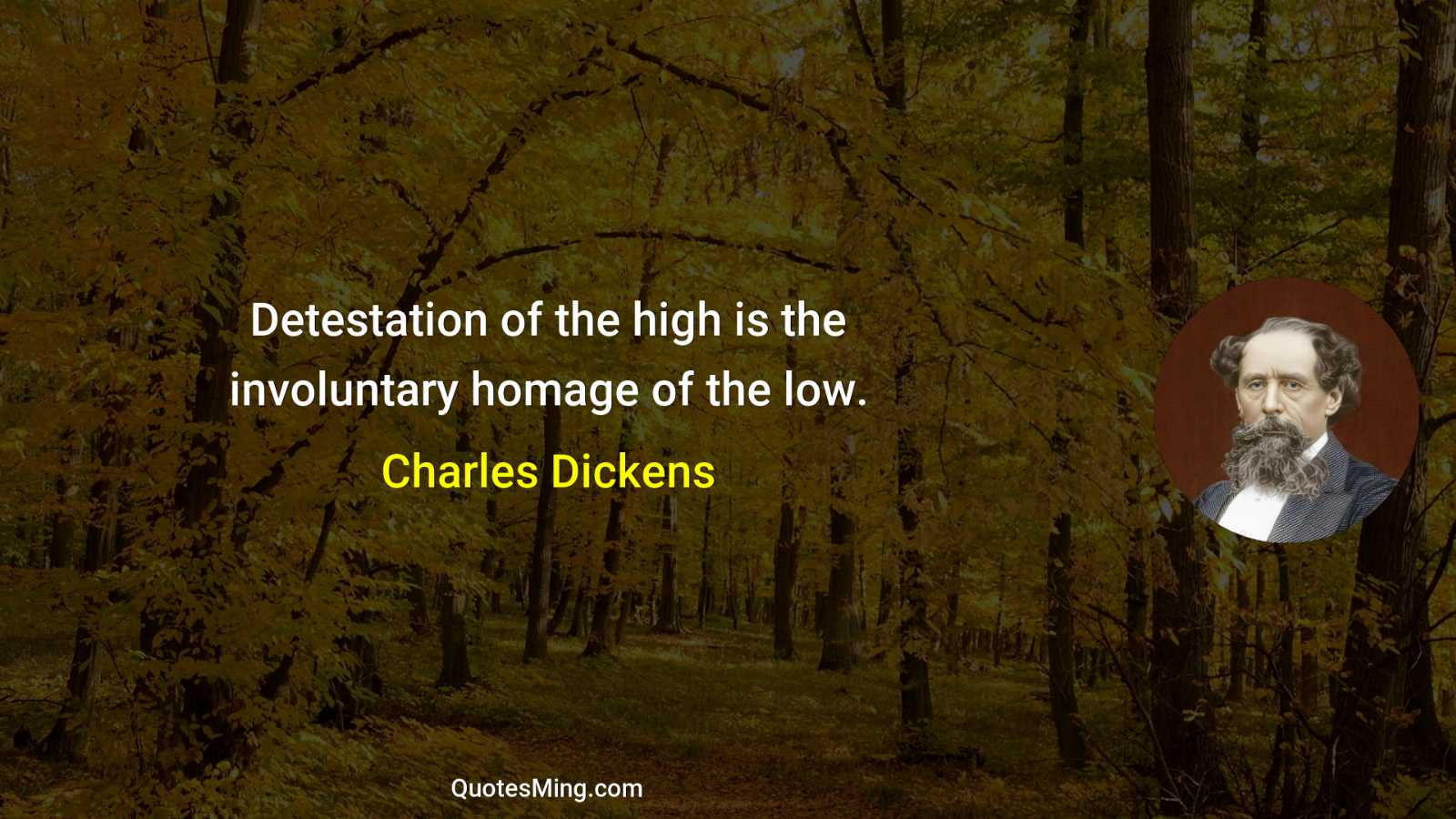 Detestation of the high is the involuntary homage of the