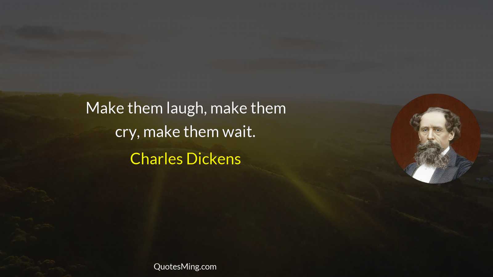 Make them laugh make them cry make them wait