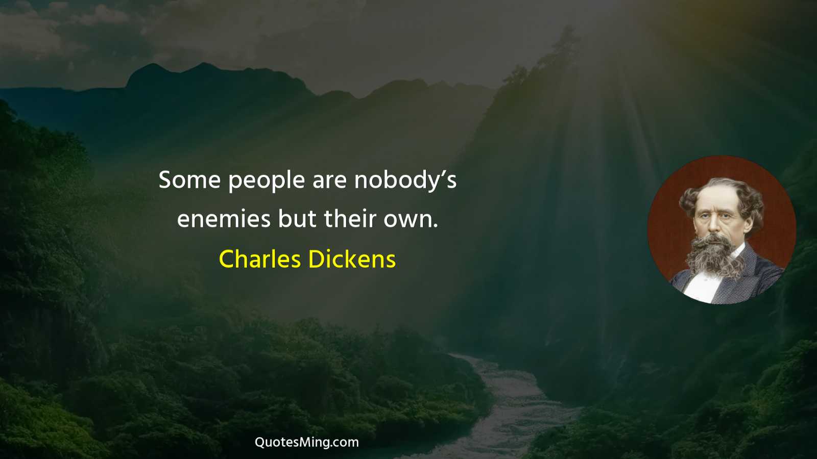 Some people are nobody’s enemies but their own