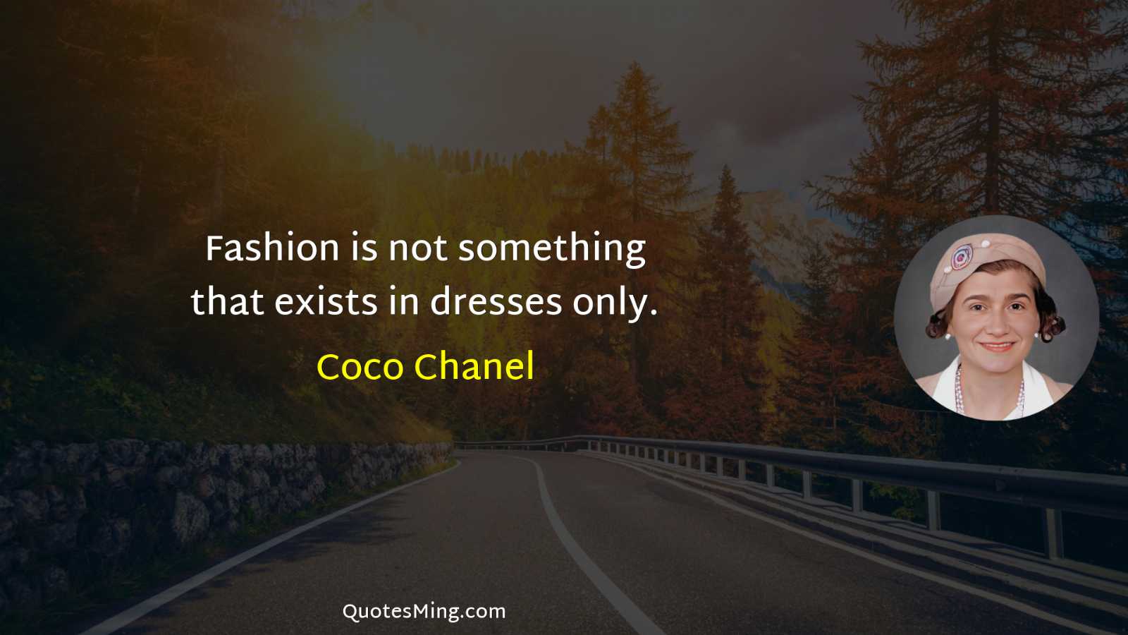 Fashion is not something that exists in dresses only