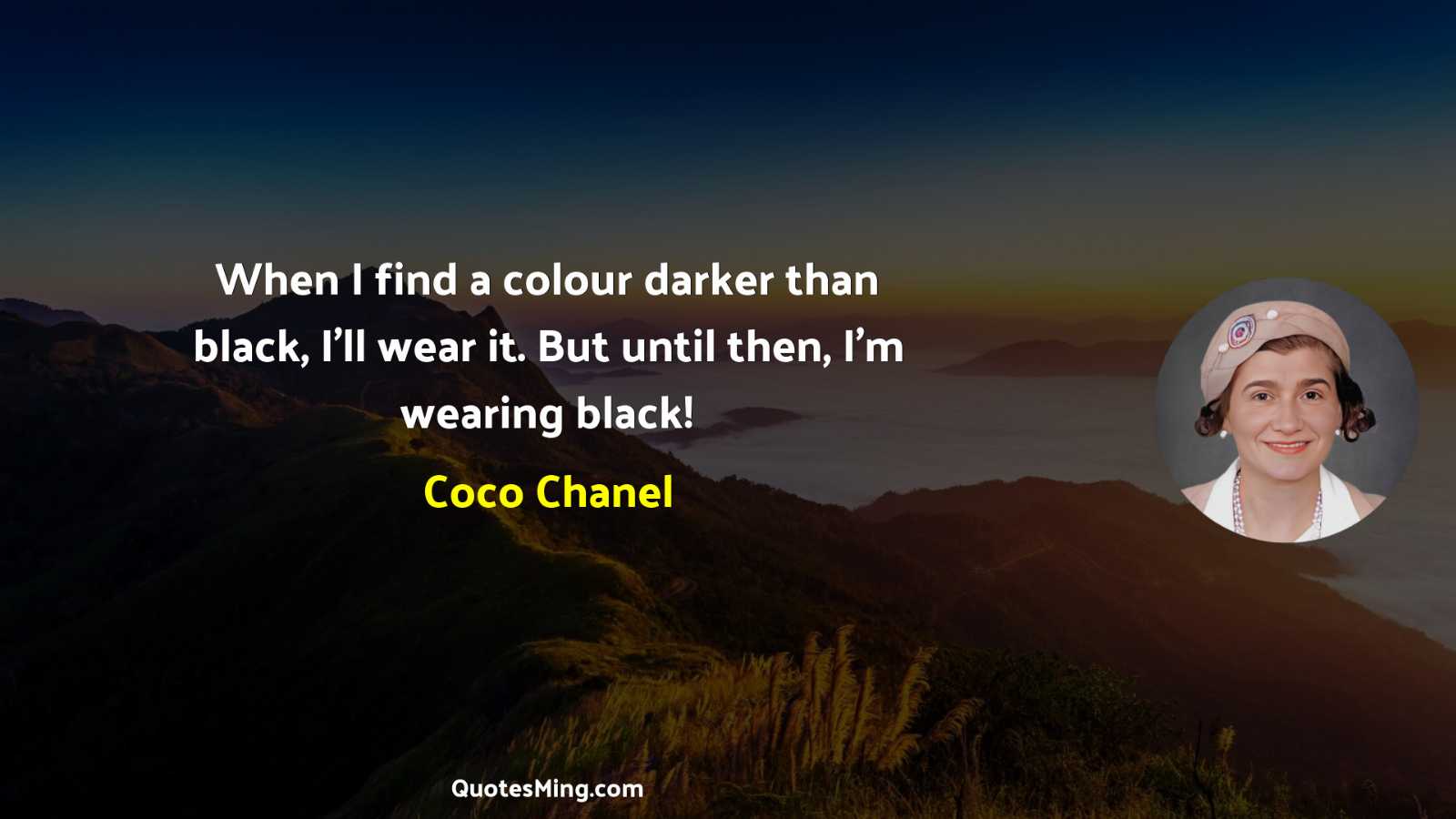 When I find a colour darker than black I’ll wear