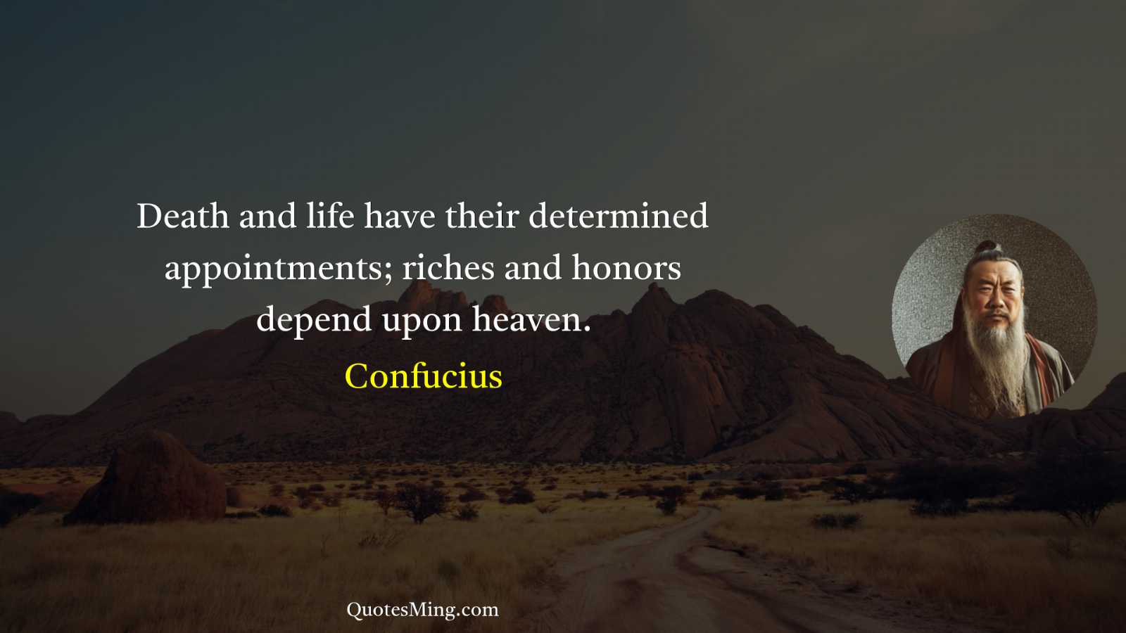 Death and life have their determined appointments; riches and honors