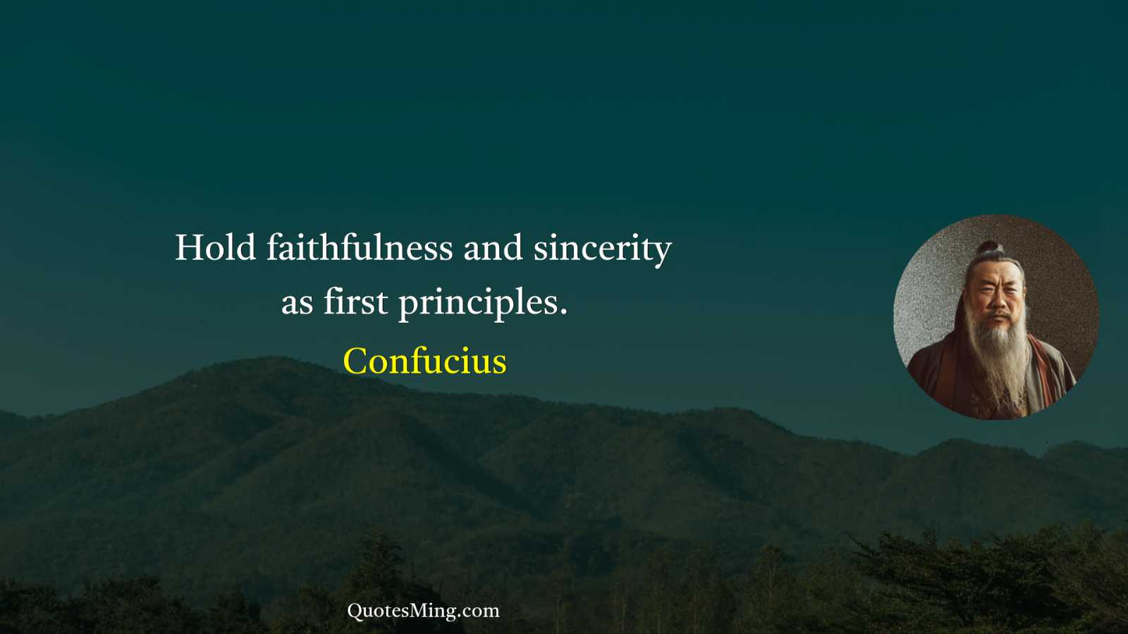 Hold faithfulness and sincerity as first principles