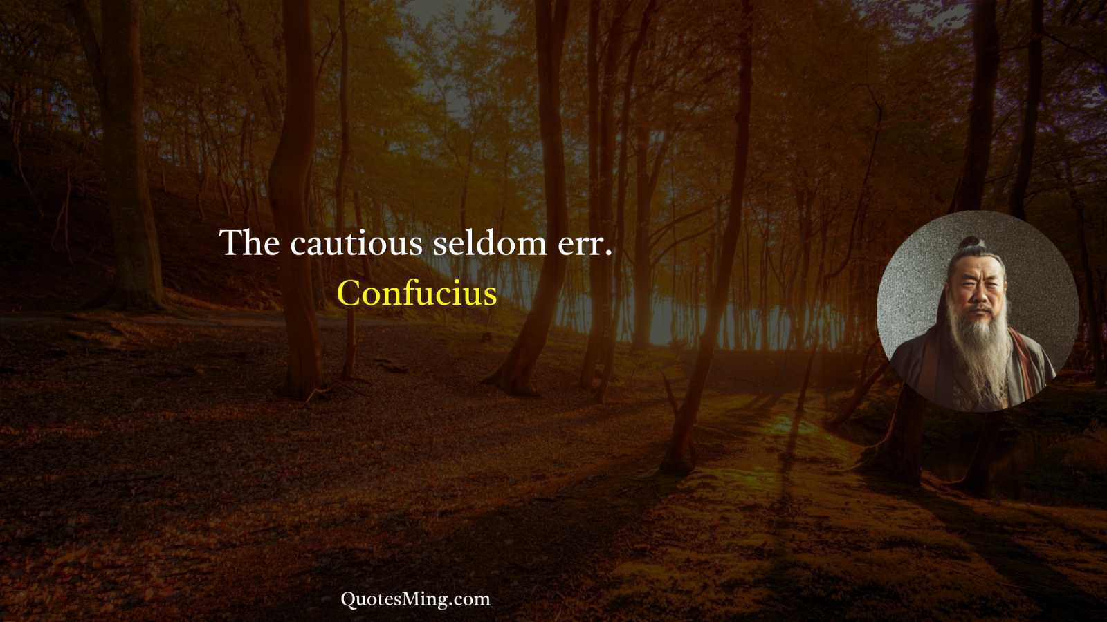 The cautious seldom err