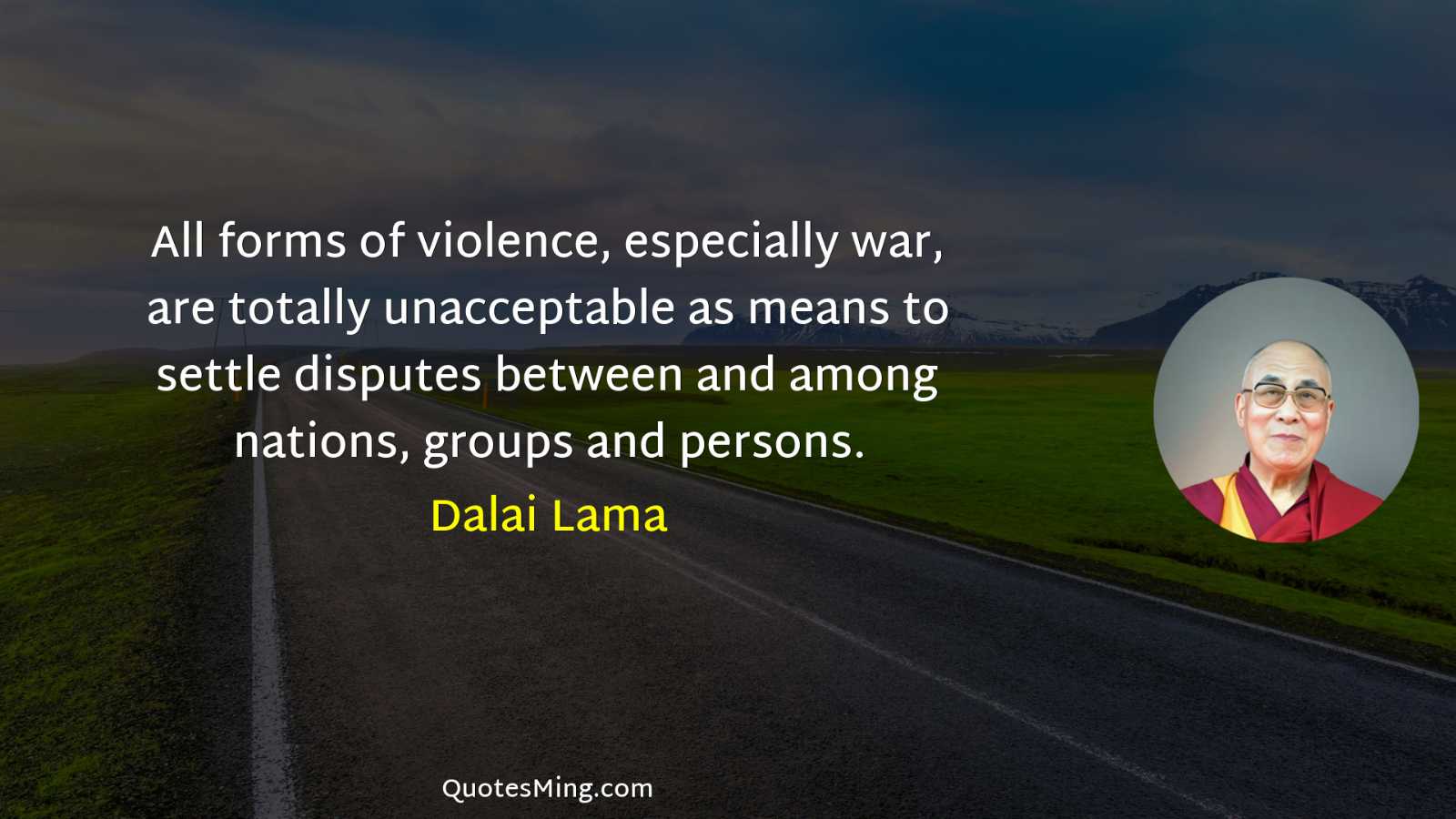 All forms of violence especially war are totally unacceptable as