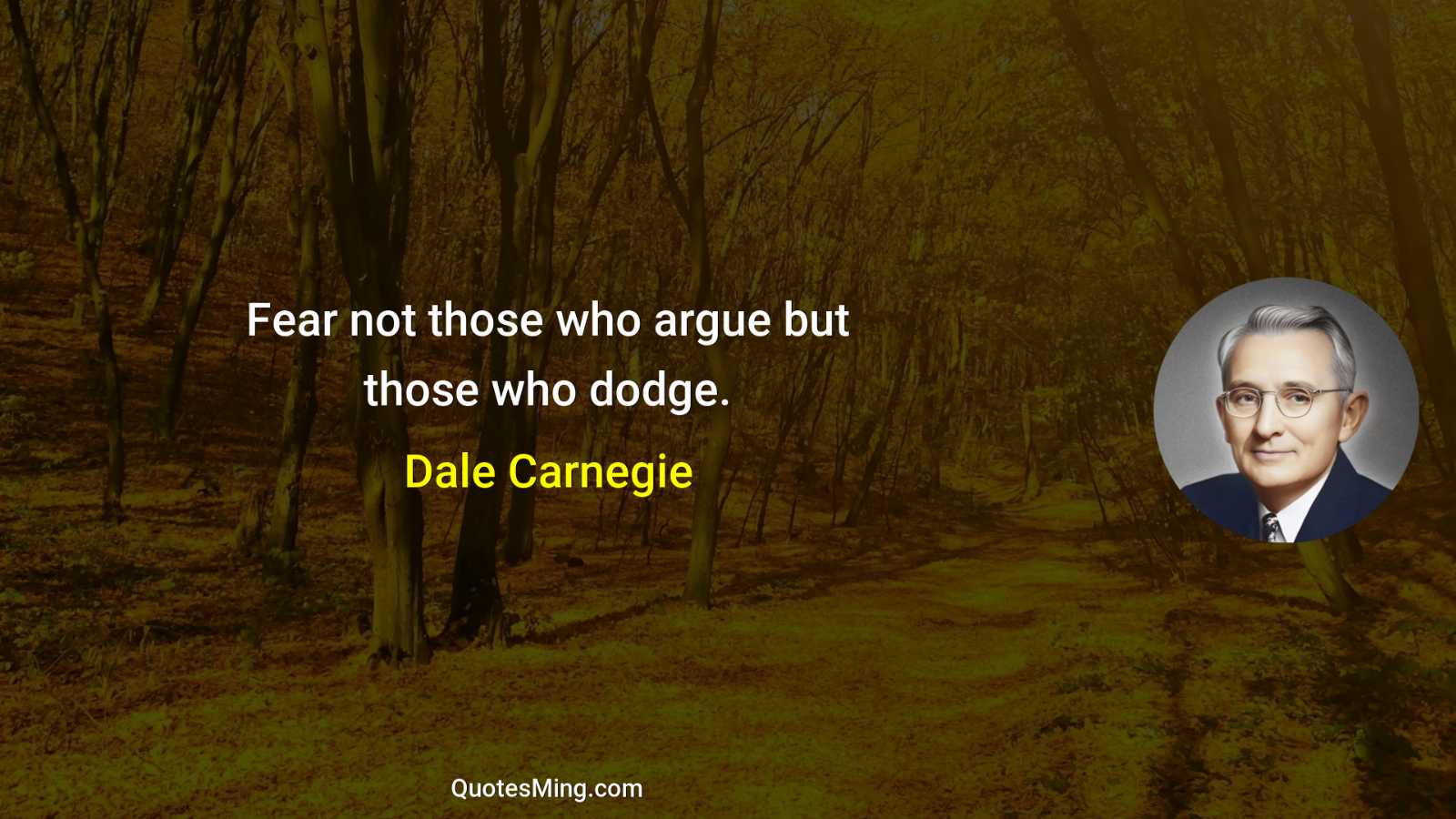 Fear not those who argue but those who dodge