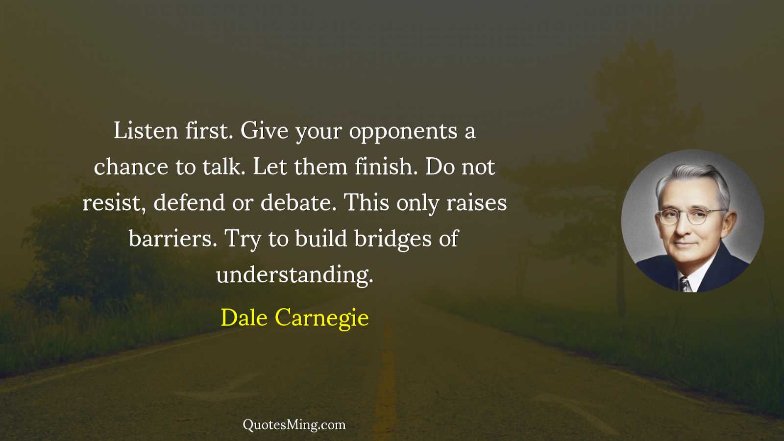 Listen first Give your opponents a chance to talk Let