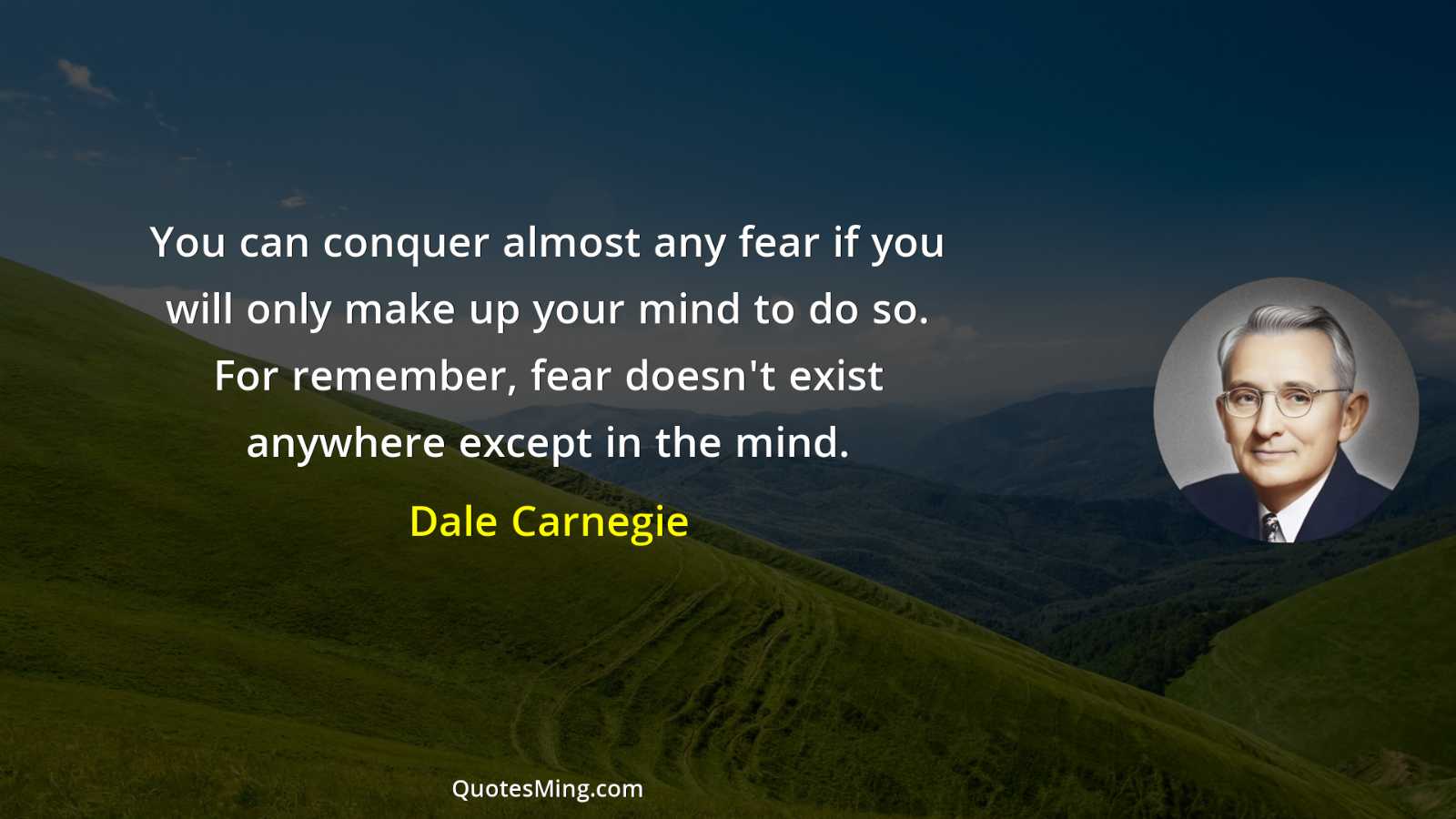 You can conquer almost any fear if you will only