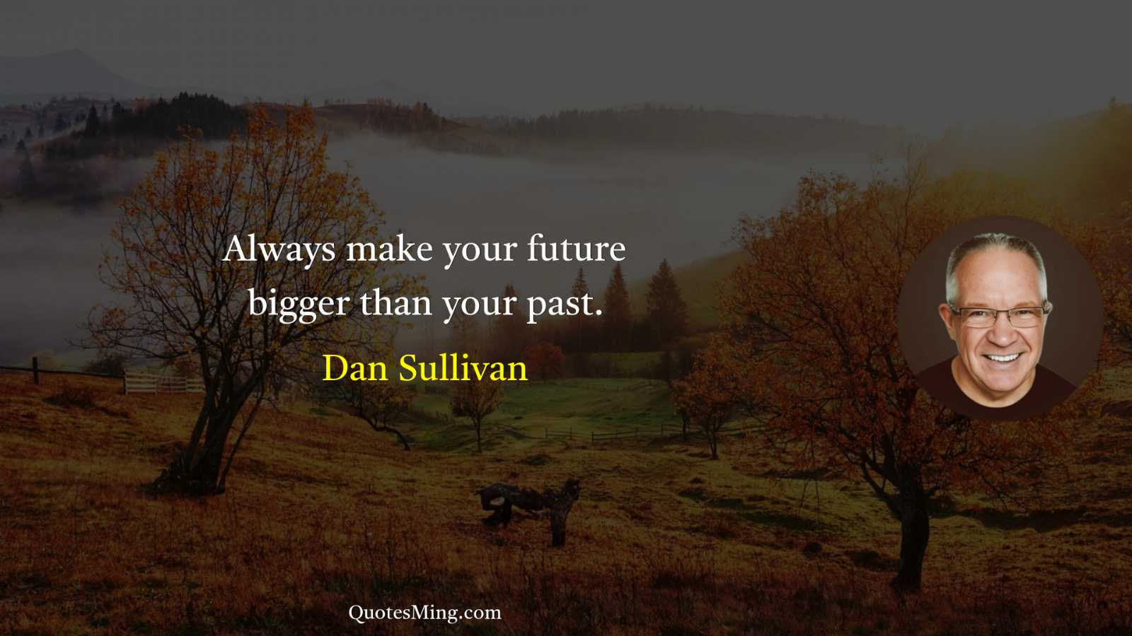 Always make your future bigger than your past