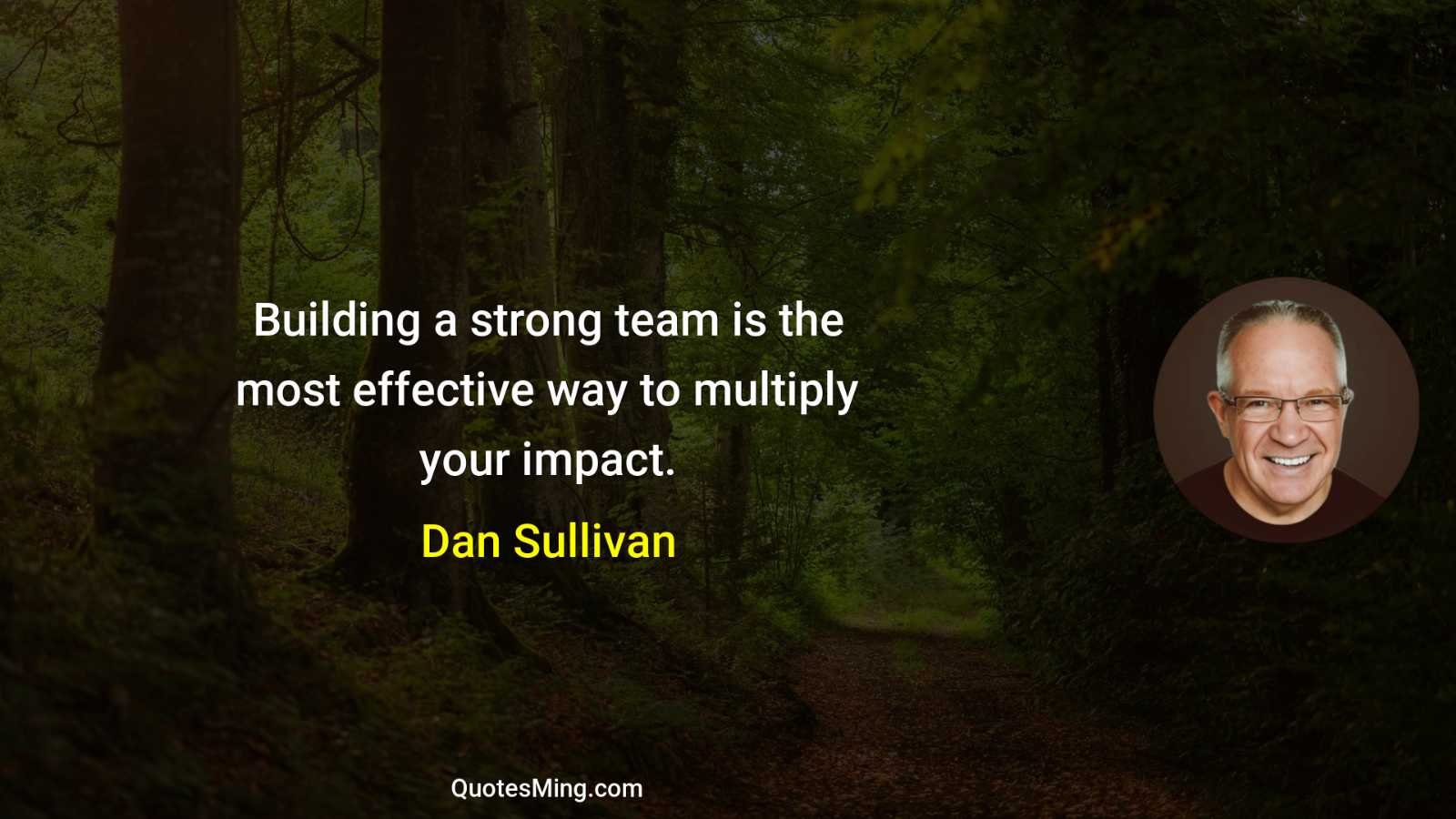 Building a strong team is the most effective way to