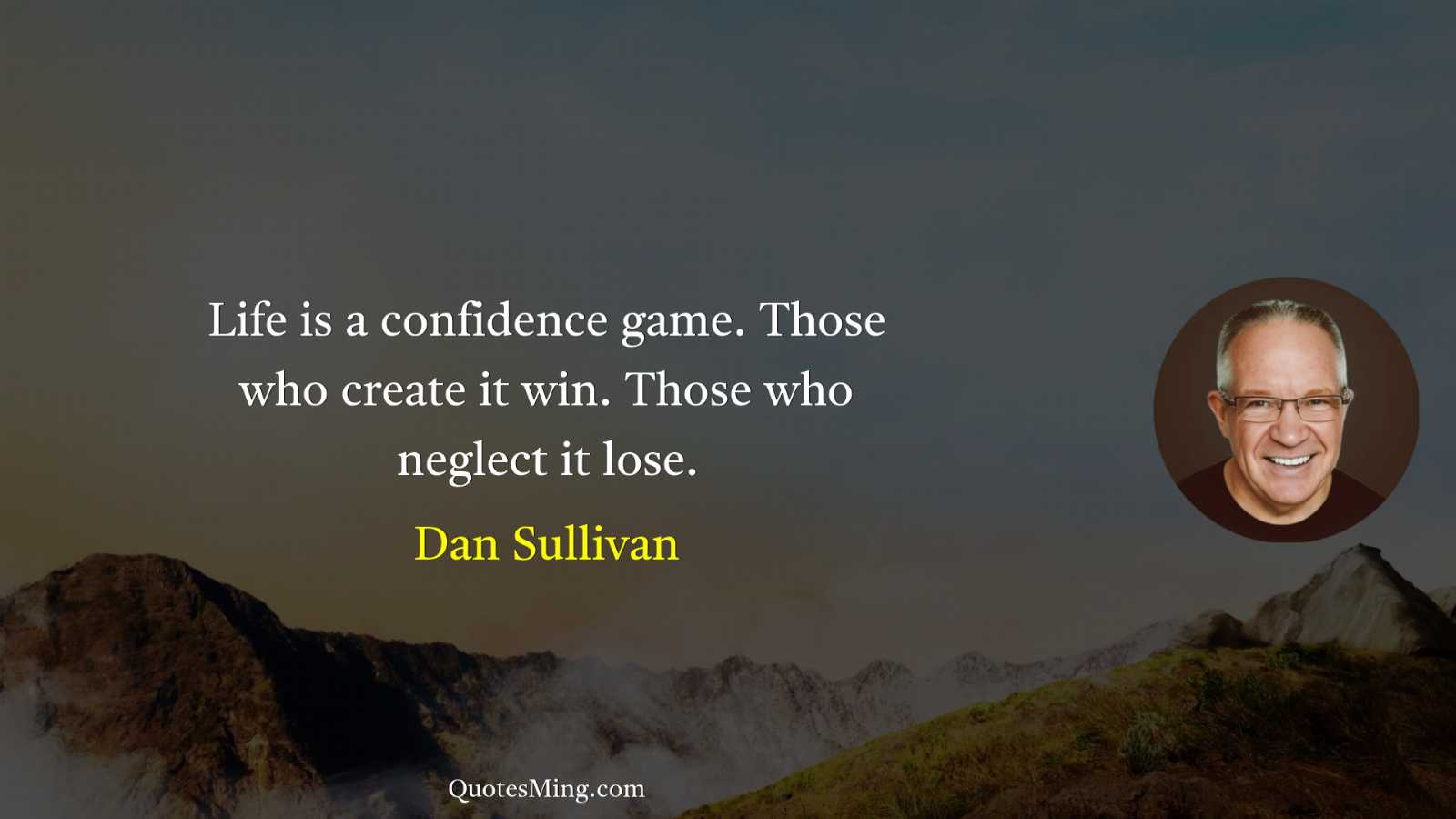 Life is a confidence game Those who create it win