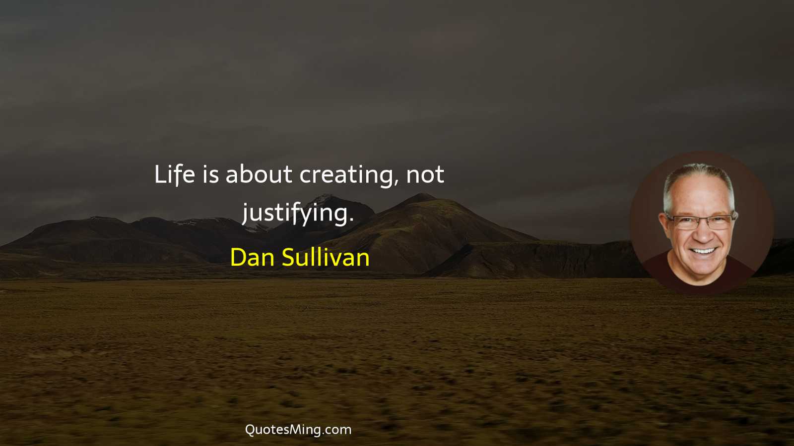 Life is about creating not justifying