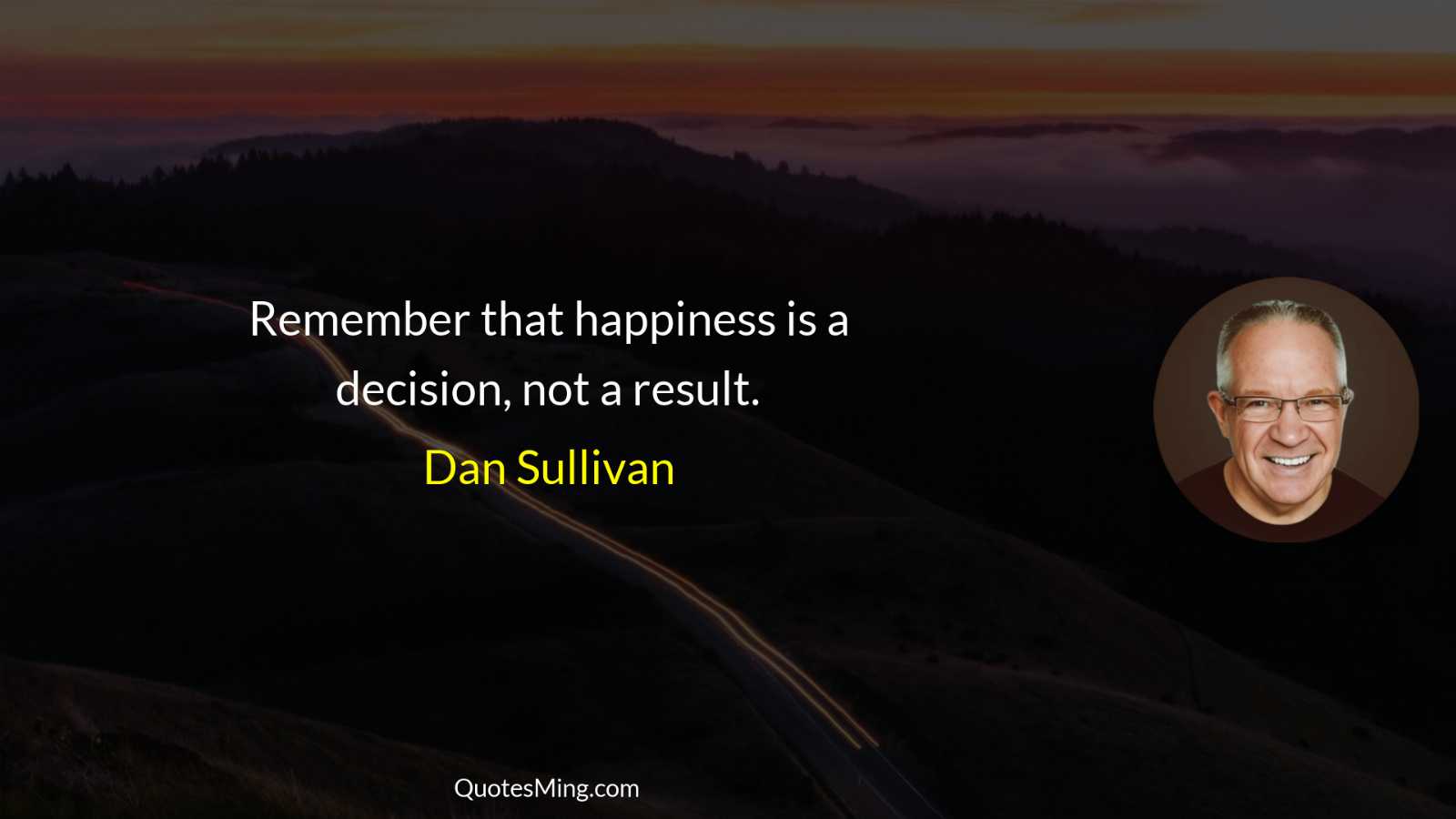 Remember that happiness is a decision not a result