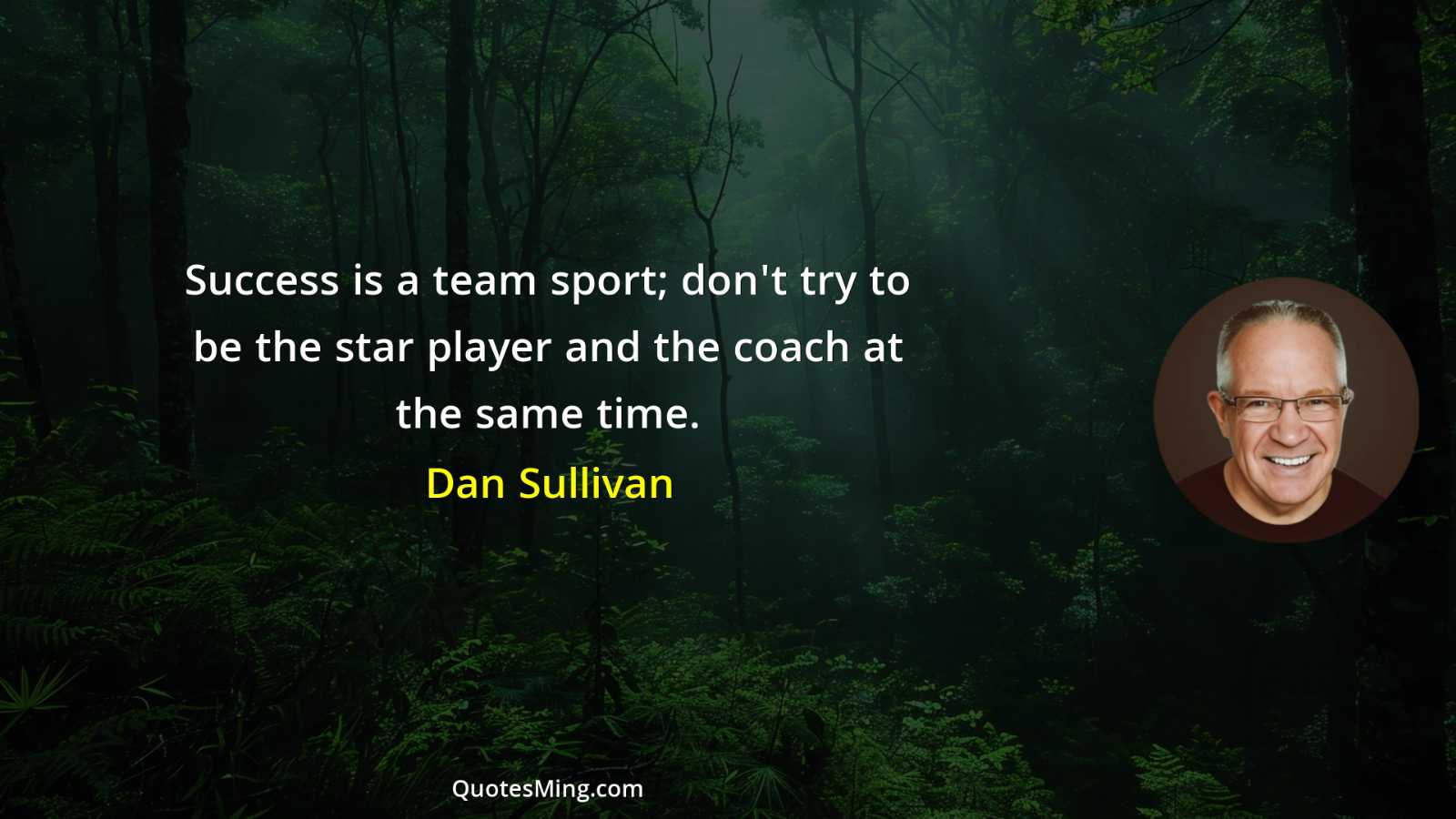 Success is a team sport; don't try to be the