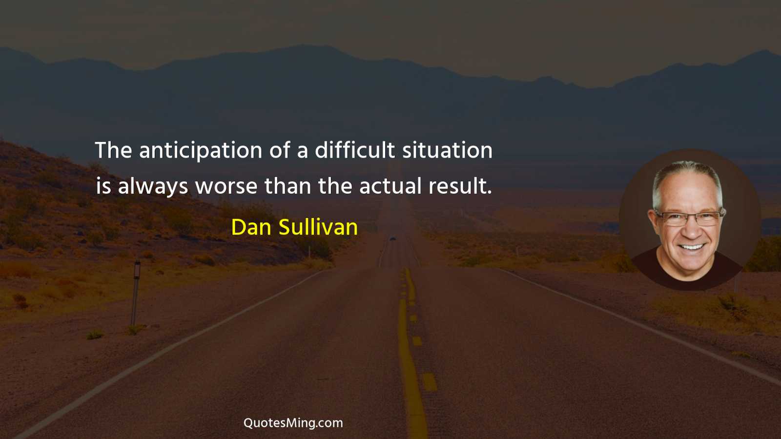 The anticipation of a difficult situation is always worse than