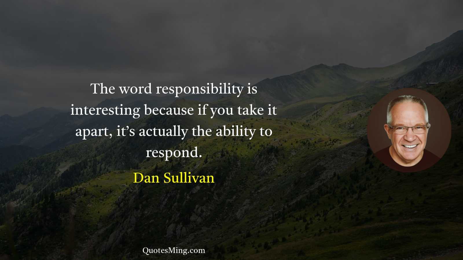 The word responsibility is interesting because if you take it