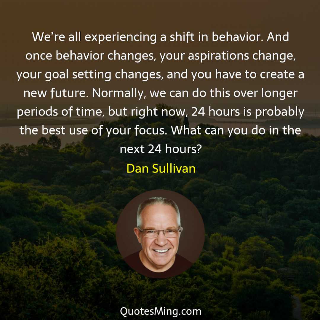 We’re all experiencing a shift in behavior And once behavior