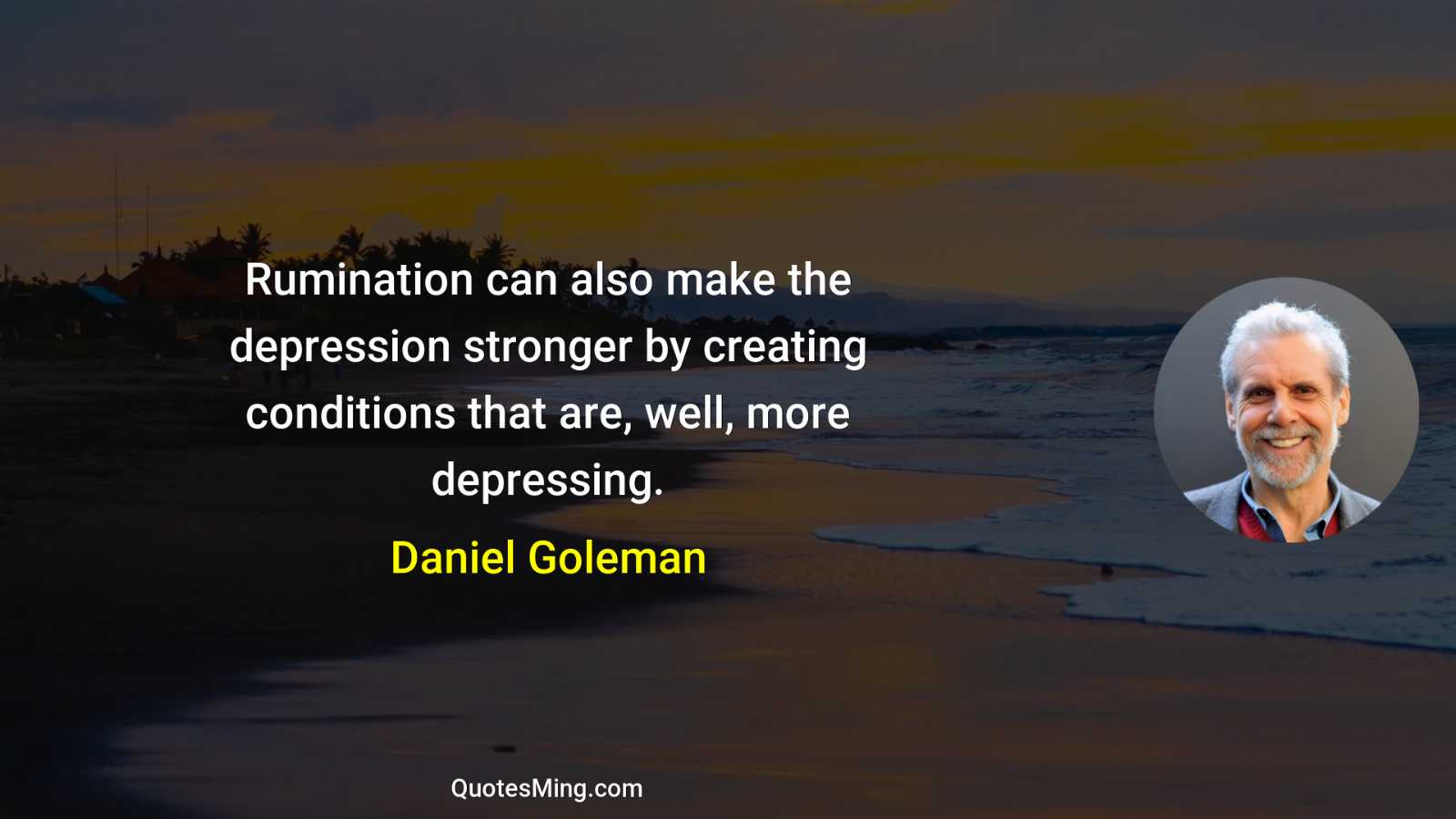 Rumination can also make the depression stronger by creating conditions