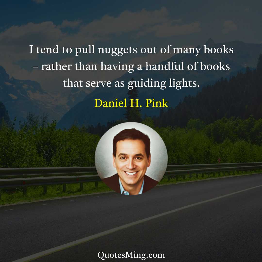 I tend to pull nuggets out of many books –