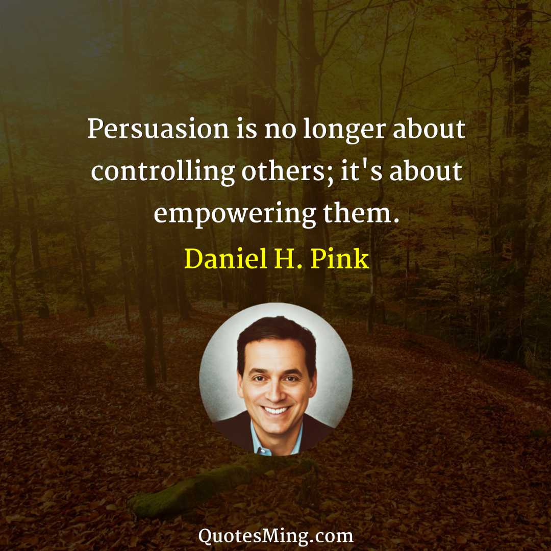 Persuasion is no longer about controlling others; it's about empowering