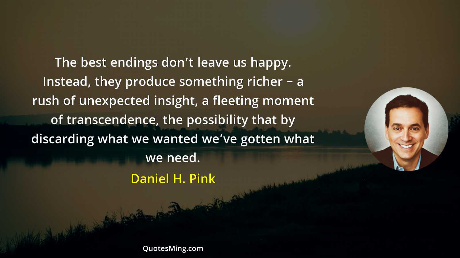 The best endings don’t leave us happy Instead they produce