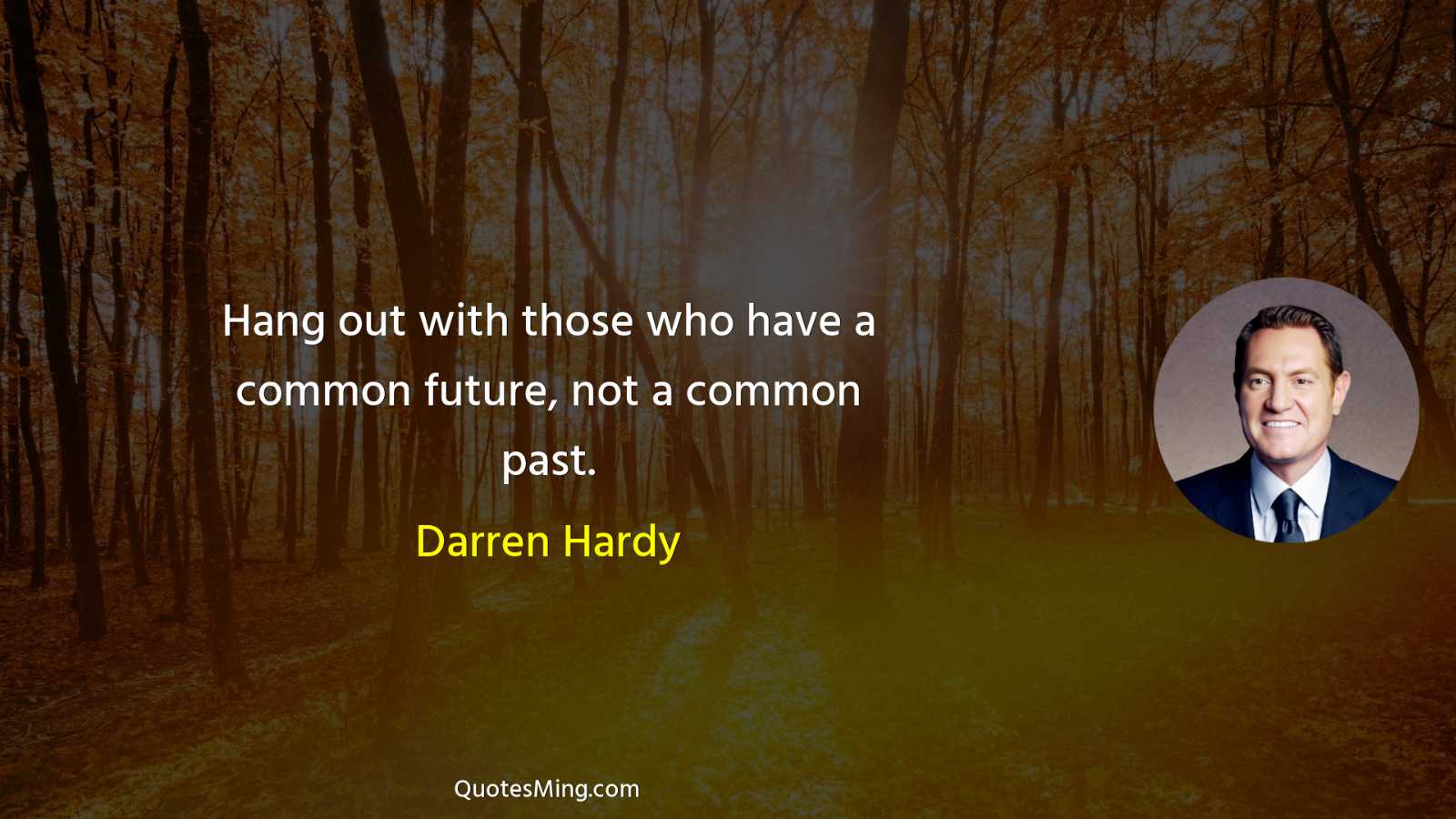 Hang out with those who have a common future not