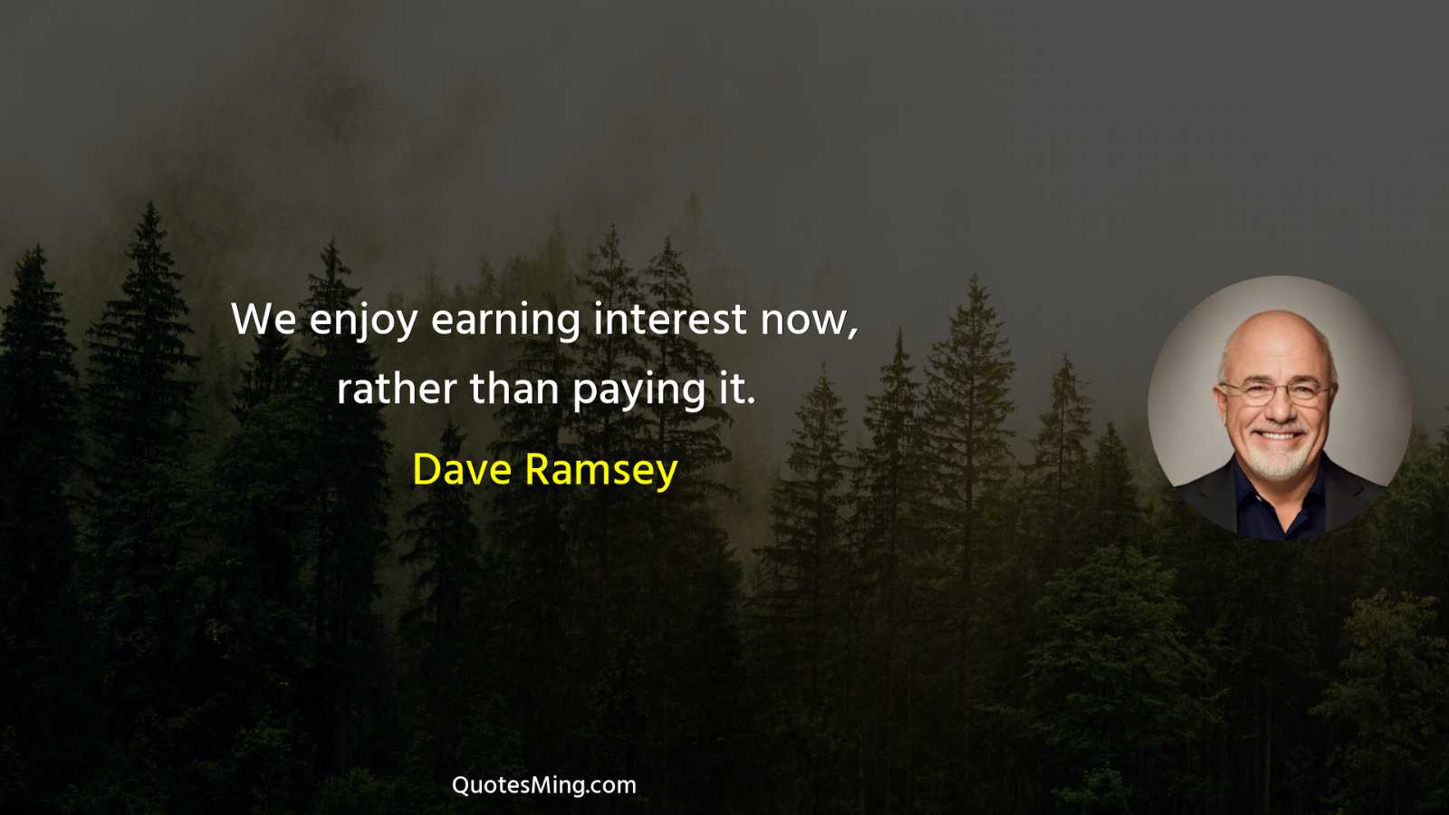 We enjoy earning interest now rather than paying it