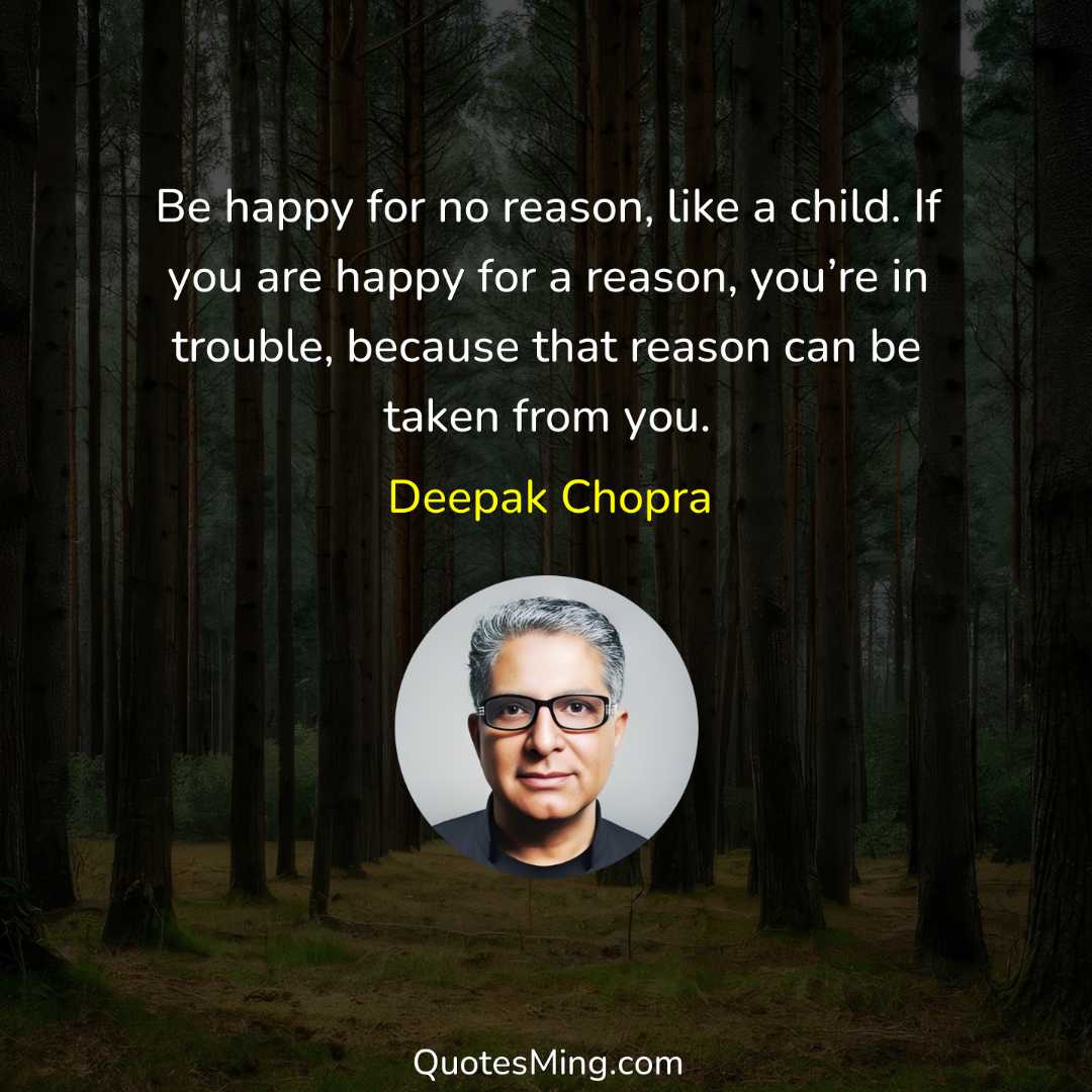 Be happy for no reason like a child If you