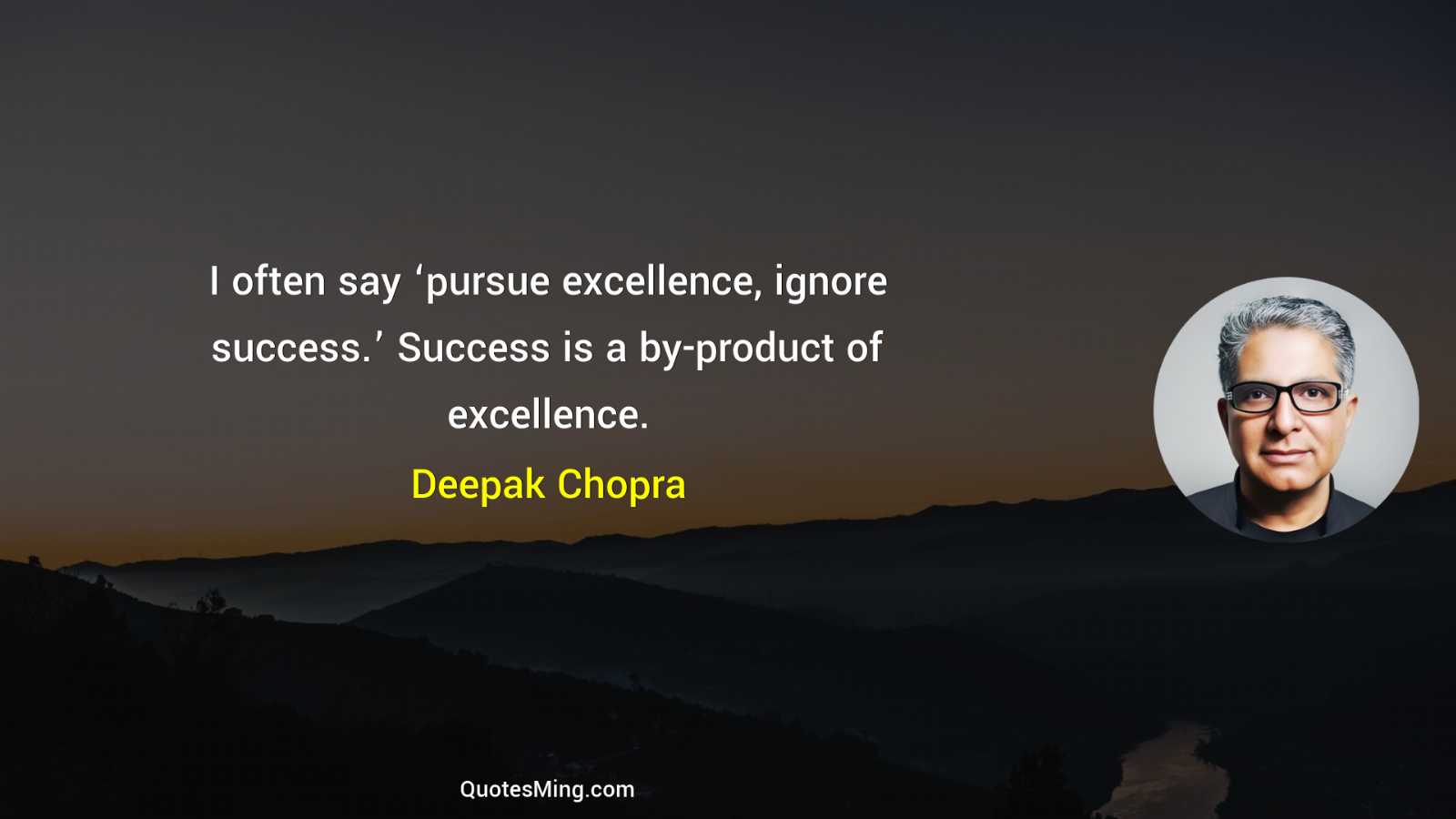 I often say ‘pursue excellence ignore success’ Success is a