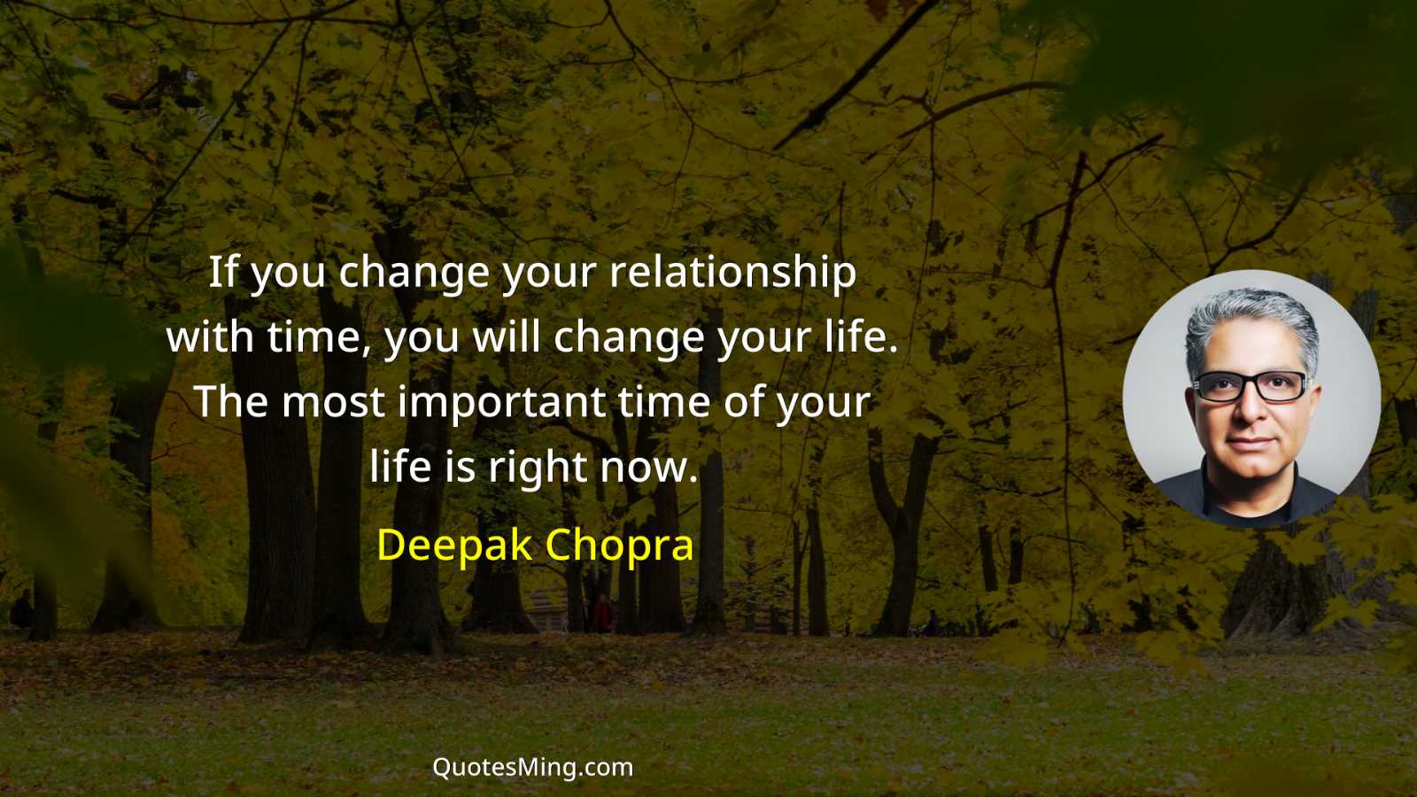 If you change your relationship with time you will change