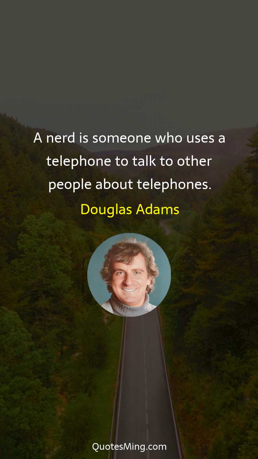 A nerd is someone who uses a telephone to talk