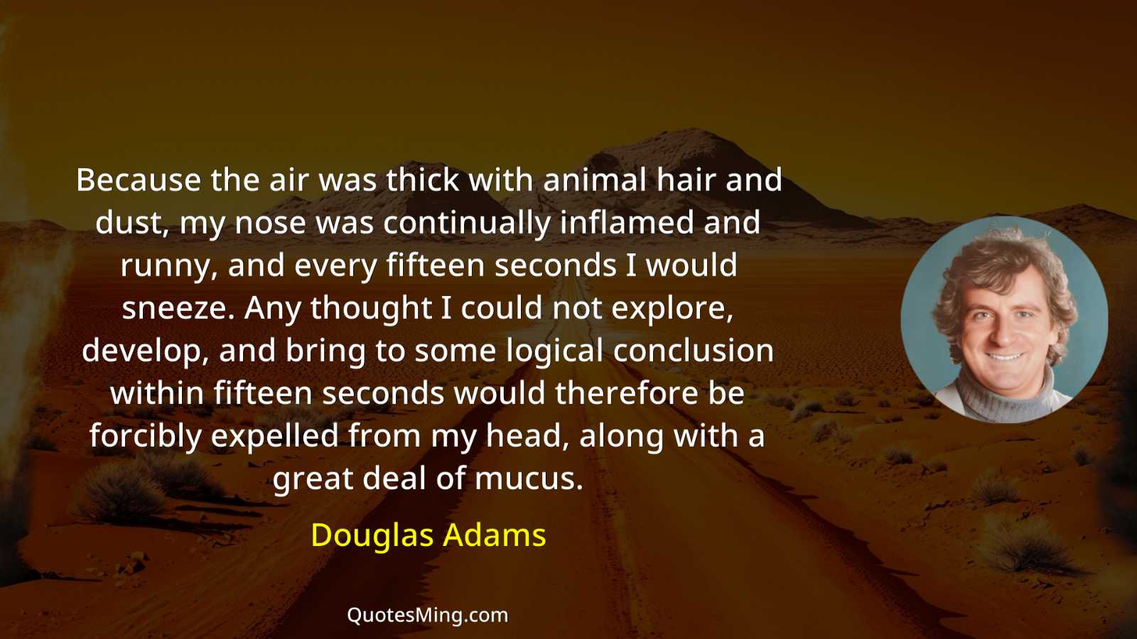 Because the air was thick with animal hair and dust